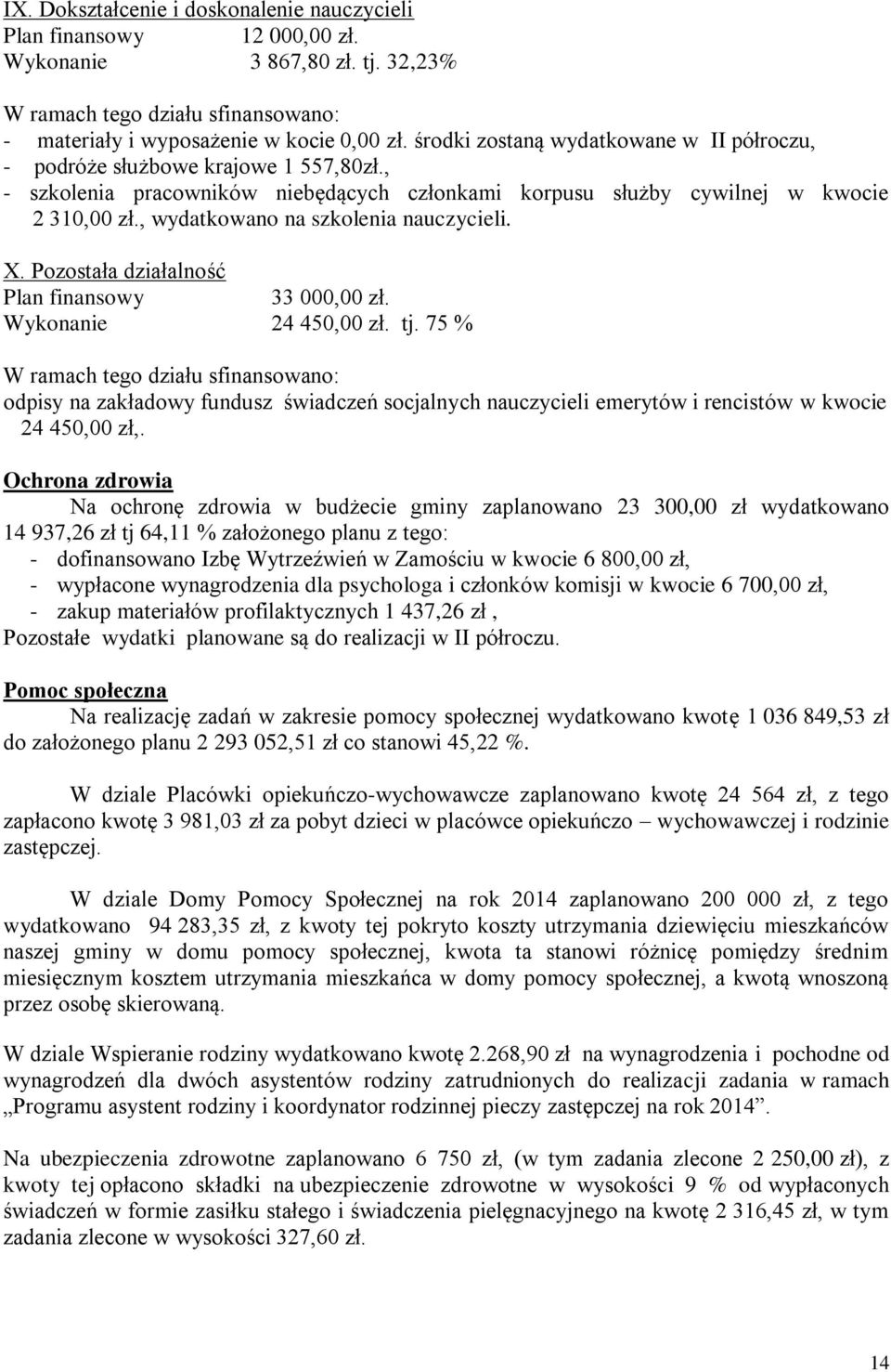 , wydatkowano na szkolenia nauczycieli. X. Pozostała działalność Plan finansowy 33 000,00 zł. Wykonanie 24 450,00 zł. tj.