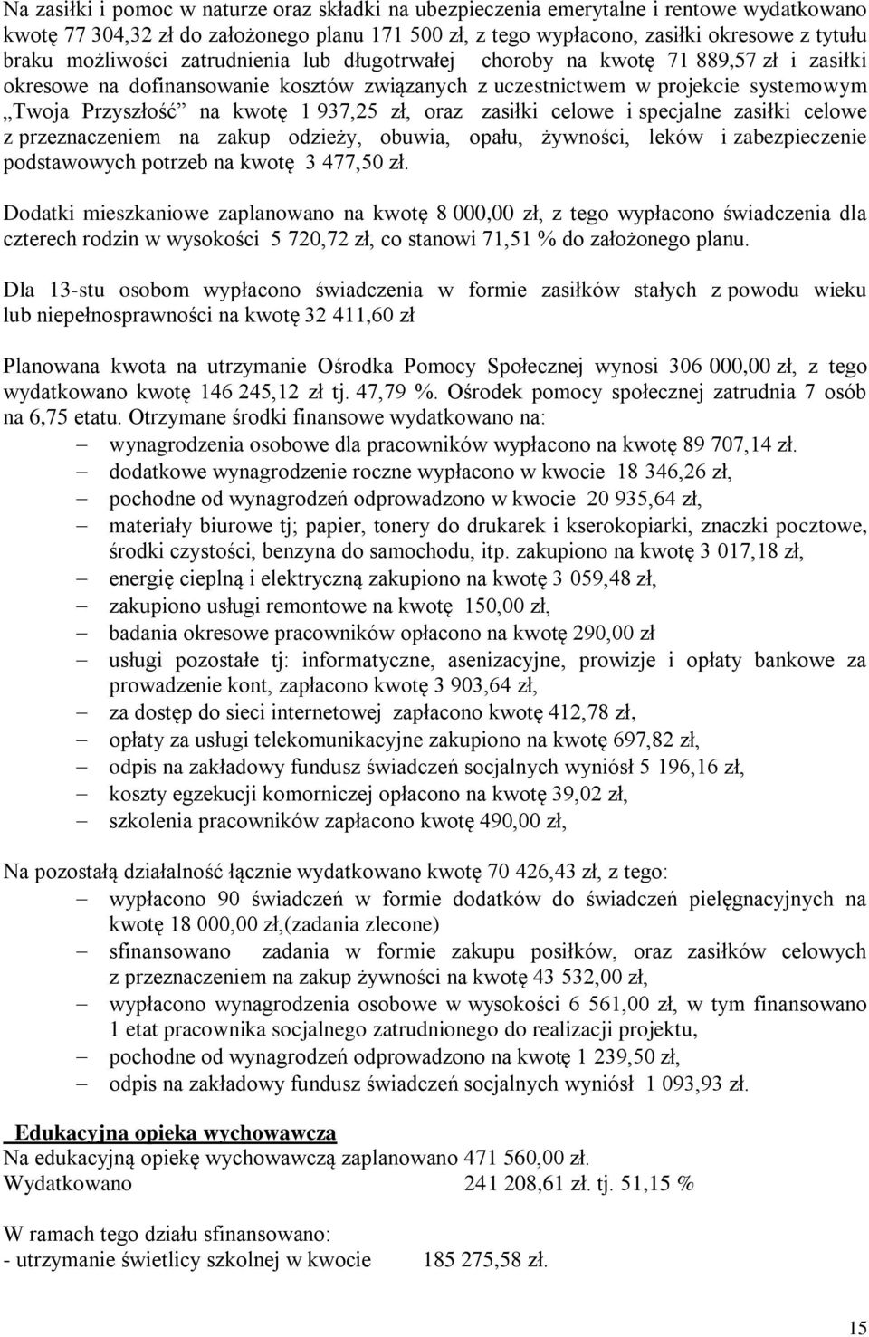 937,25 zł, oraz zasiłki celowe i specjalne zasiłki celowe z przeznaczeniem na zakup odzieży, obuwia, opału, żywności, leków i zabezpieczenie podstawowych potrzeb na kwotę 3 477,50 zł.