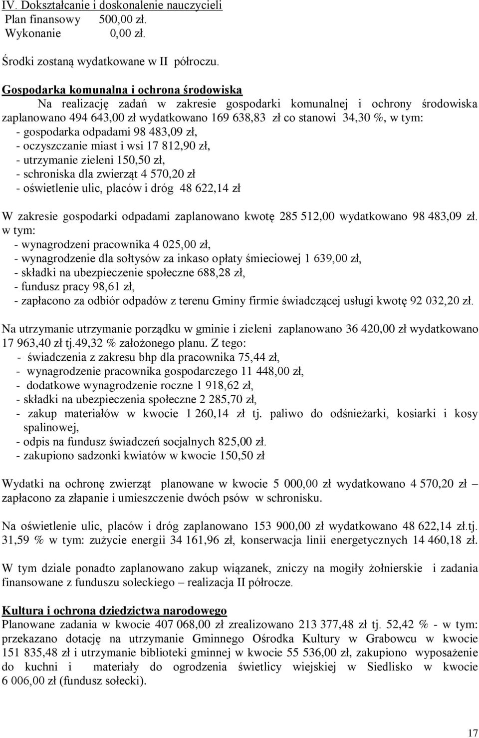 gospodarka odpadami 98 483,09 zł, - oczyszczanie miast i wsi 17 812,90 zł, - utrzymanie zieleni 150,50 zł, - schroniska dla zwierząt 4 570,20 zł - oświetlenie ulic, placów i dróg 48 622,14 zł W