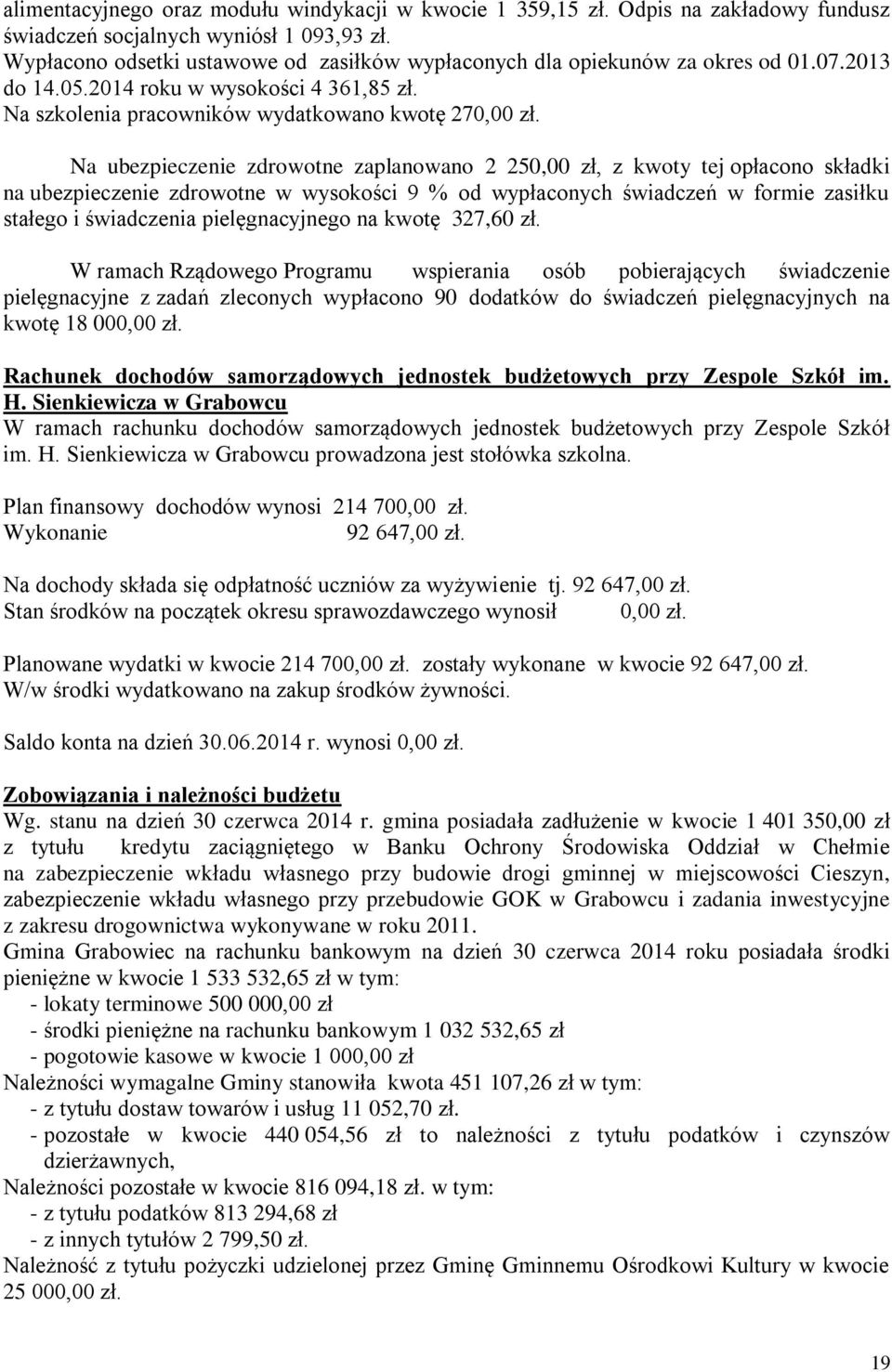 Na ubezpieczenie zdrowotne zaplanowano 2 250,00 zł, z kwoty tej opłacono składki na ubezpieczenie zdrowotne w wysokości 9 % od wypłaconych świadczeń w formie zasiłku stałego i świadczenia