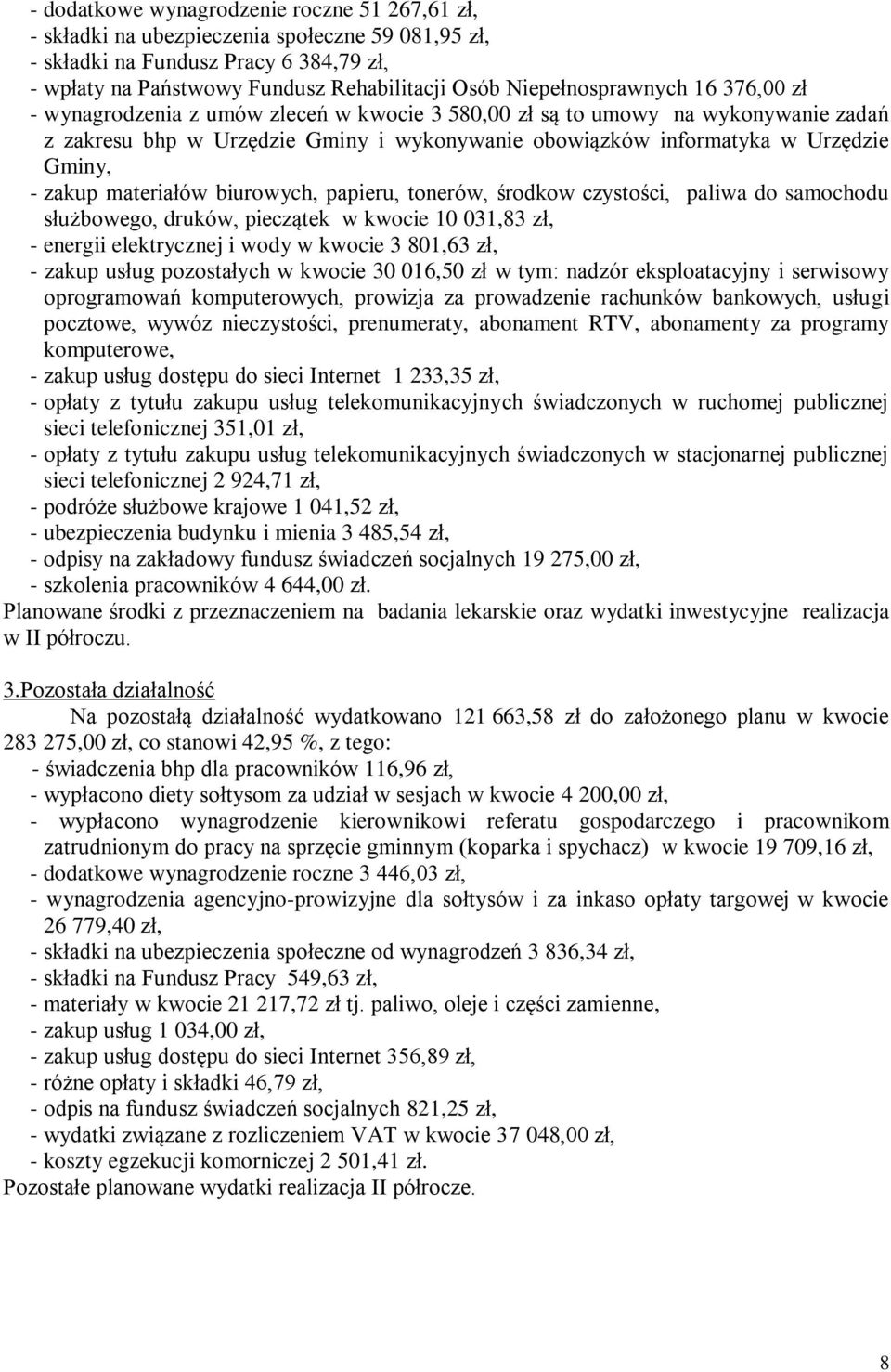 Gminy, - zakup materiałów biurowych, papieru, tonerów, środkow czystości, paliwa do samochodu służbowego, druków, pieczątek w kwocie 10 031,83 zł, - energii elektrycznej i wody w kwocie 3 801,63 zł,