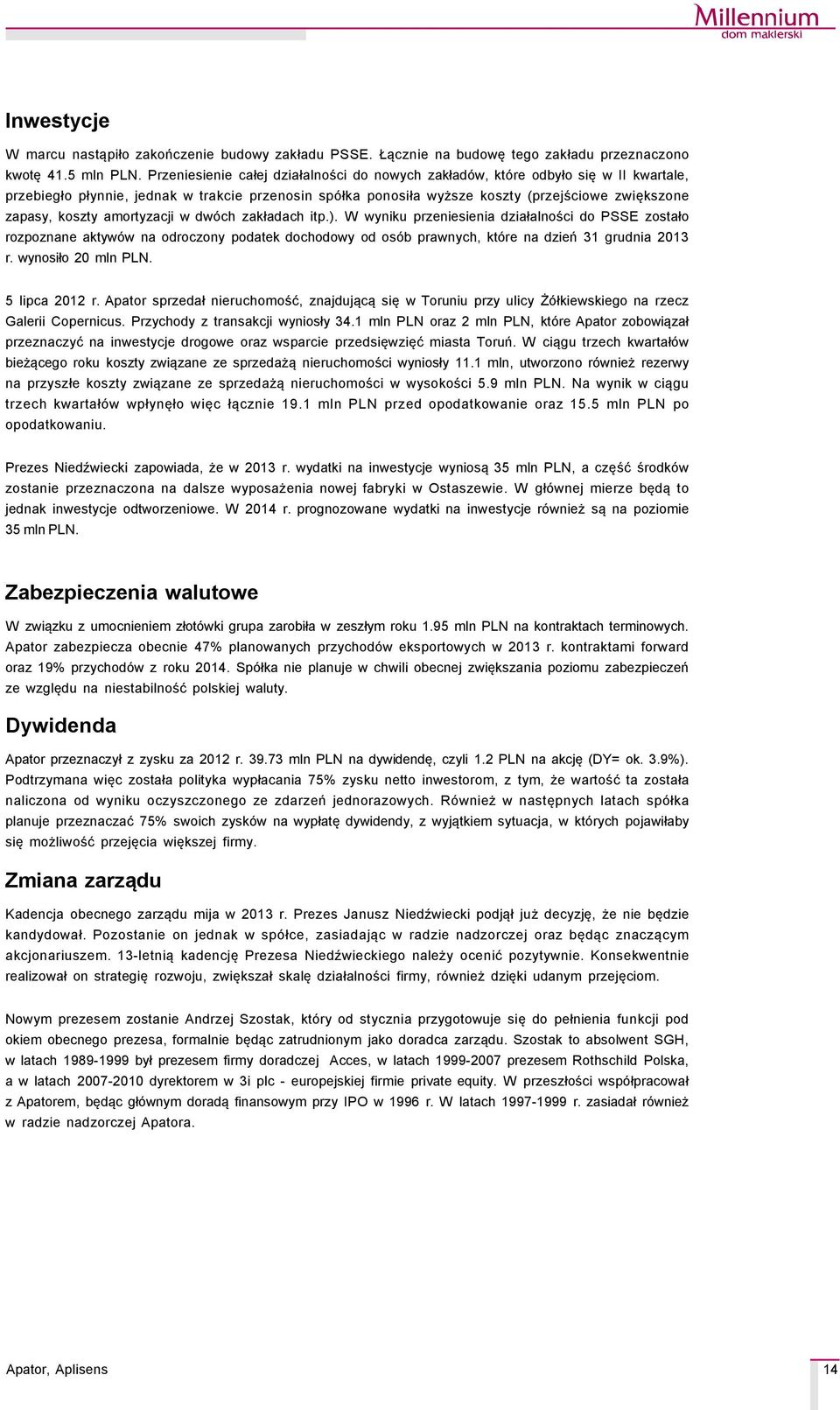 koszty amortyzacji w dwçch zakładach itp.). W wyniku przeniesienia działalności do PSSE zostało rozpoznane aktywçw na odroczony podatek dochodowy od osçb prawnych, ktçre na dzień 31 grudnia 2013 r.