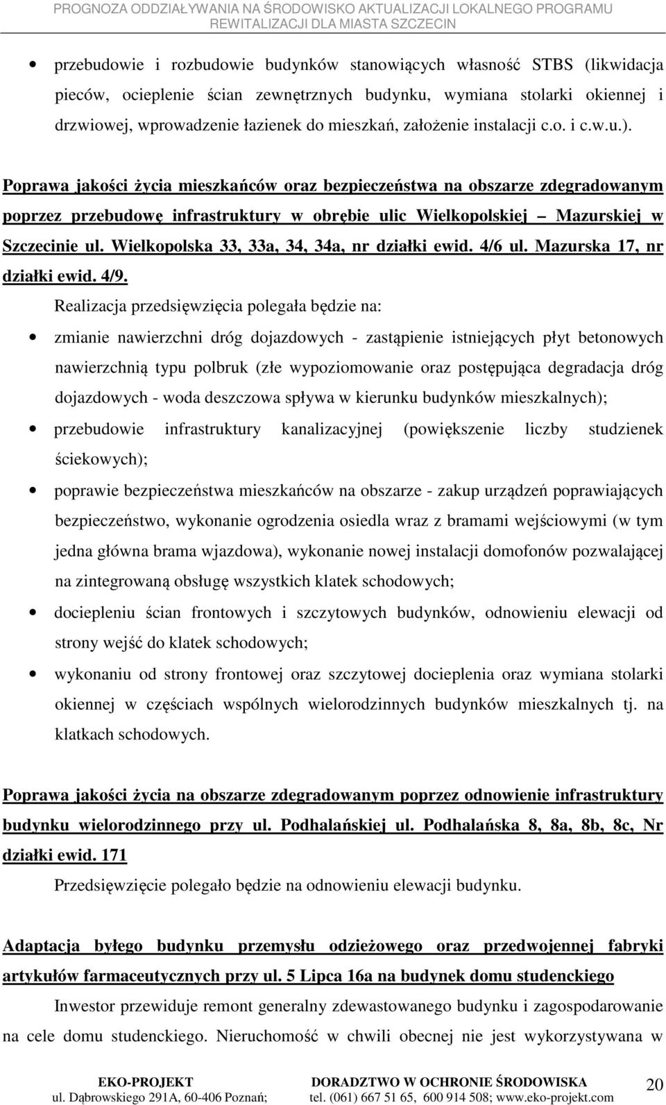 Poprawa jakości życia mieszkańców oraz bezpieczeństwa na obszarze zdegradowanym poprzez przebudowę infrastruktury w obrębie ulic Wielkopolskiej Mazurskiej w Szczecinie ul.