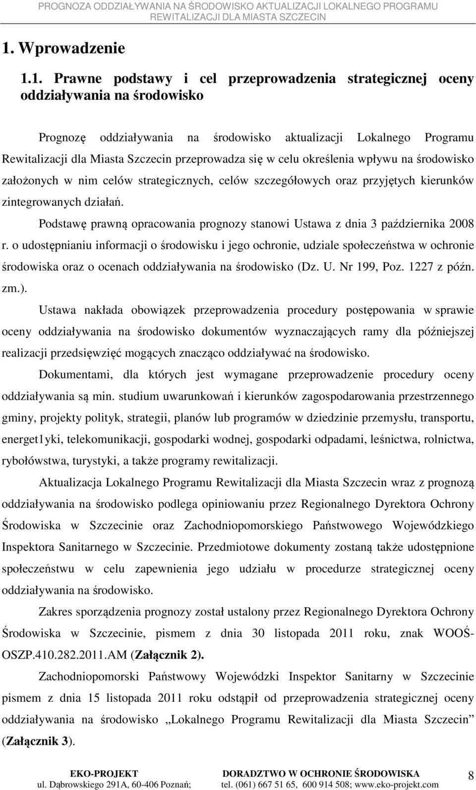 Podstawę prawną opracowania prognozy stanowi Ustawa z dnia 3 października 2008 r.