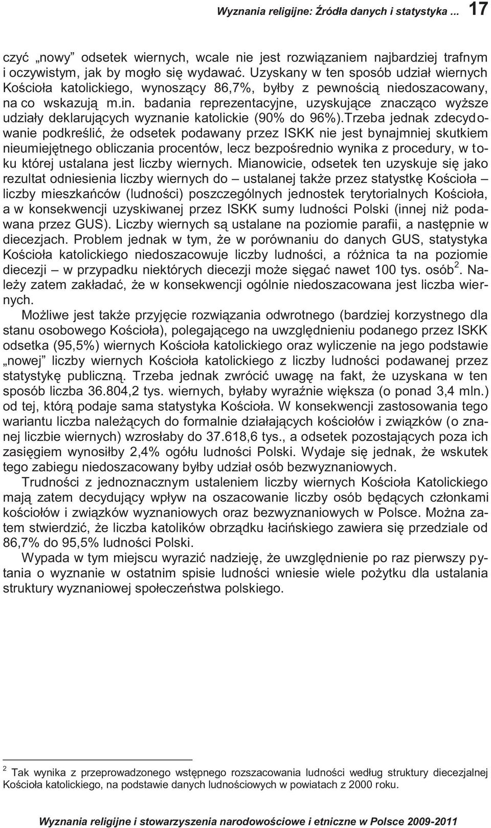 badania reprezentacyjne, uzyskujące znacząco wyższe udziały deklarujących wyznanie katolickie (90% do 96%).