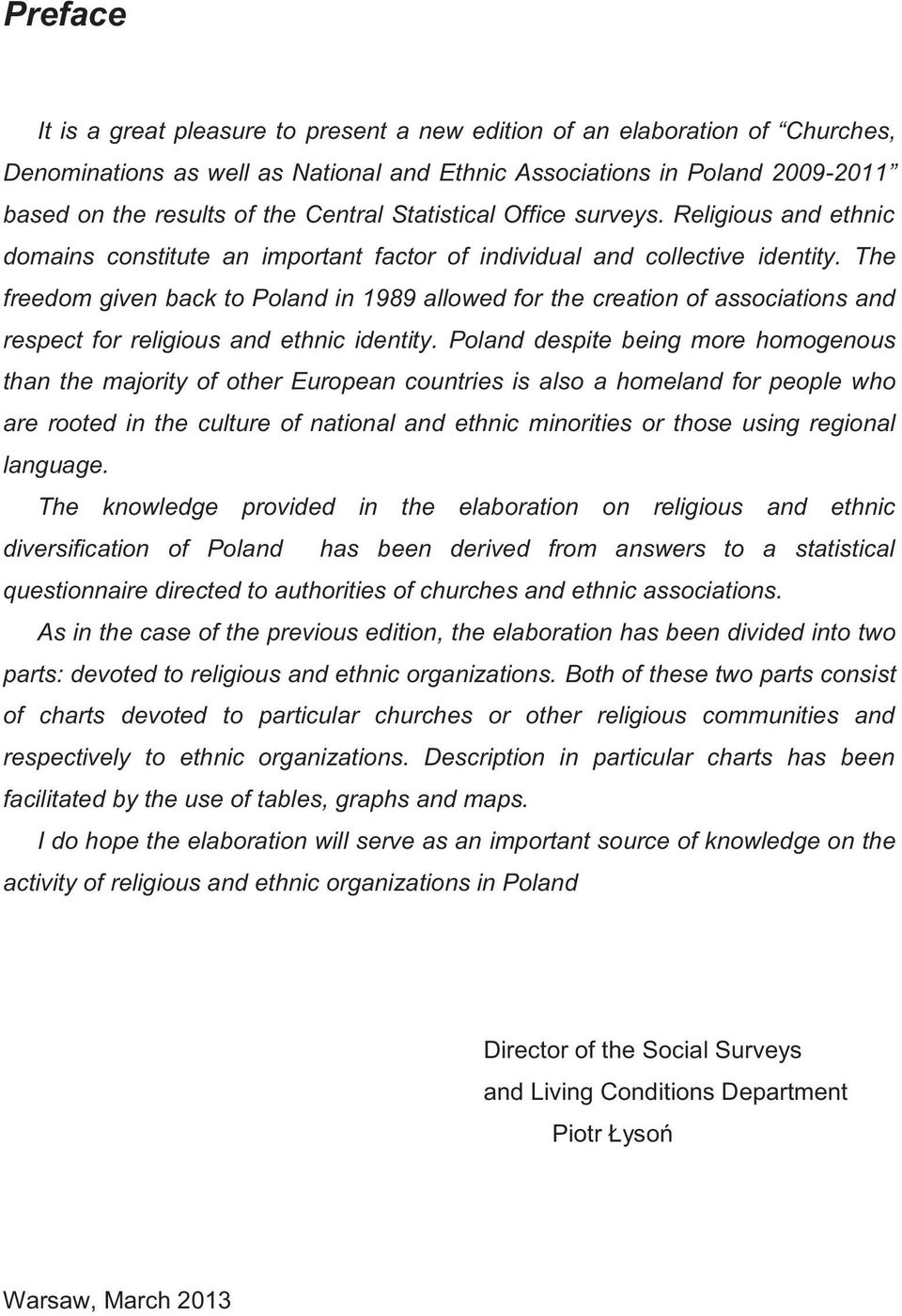 The freedom given back to Poland in 1989 allowed for the creation of associations and respect for religious and ethnic identity.