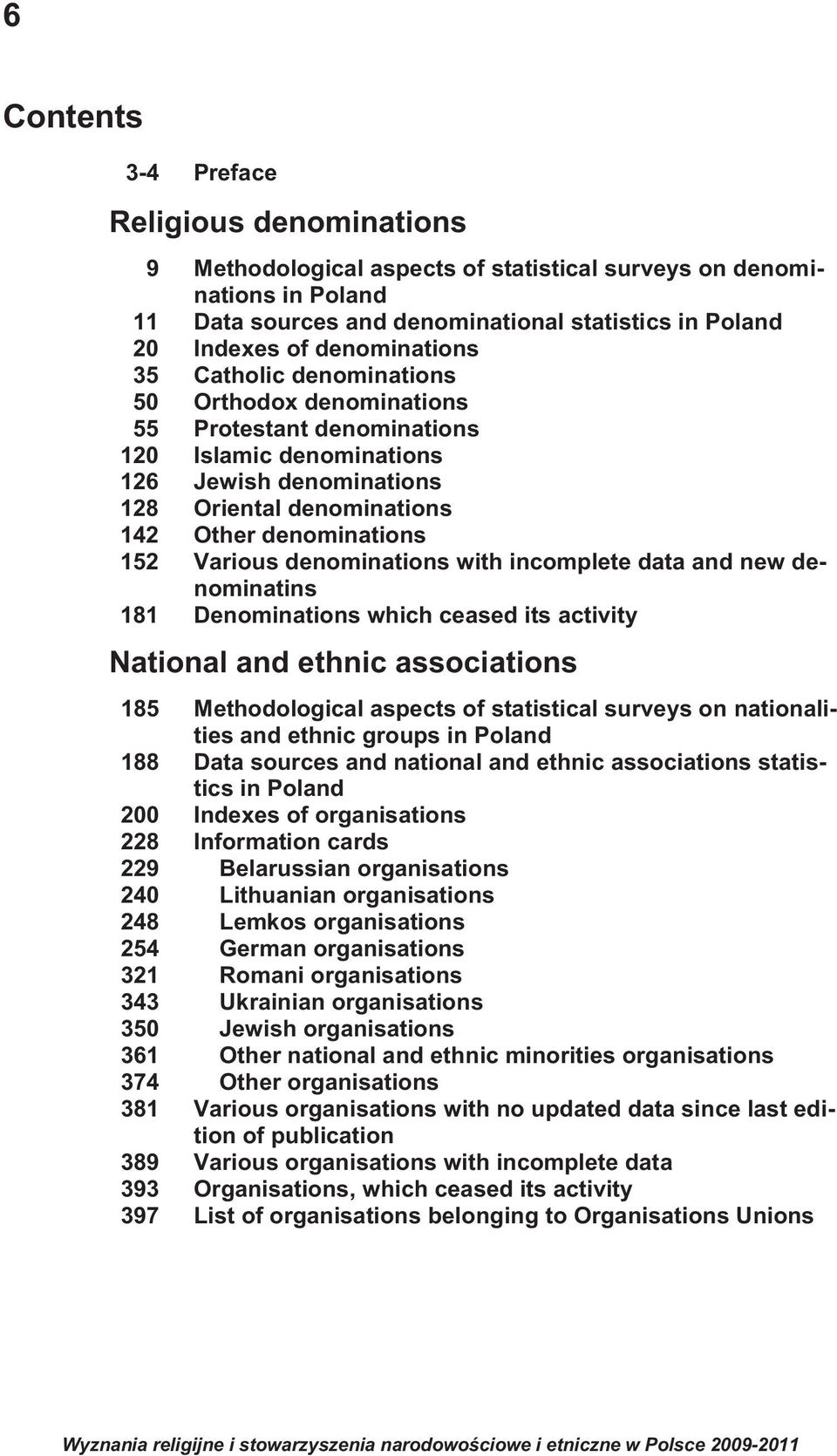 Various denominations with incomplete data and new denominatins 181 Denominations which ceased its activity National and ethnic associations 185 Methodological aspects of statistical surveys on