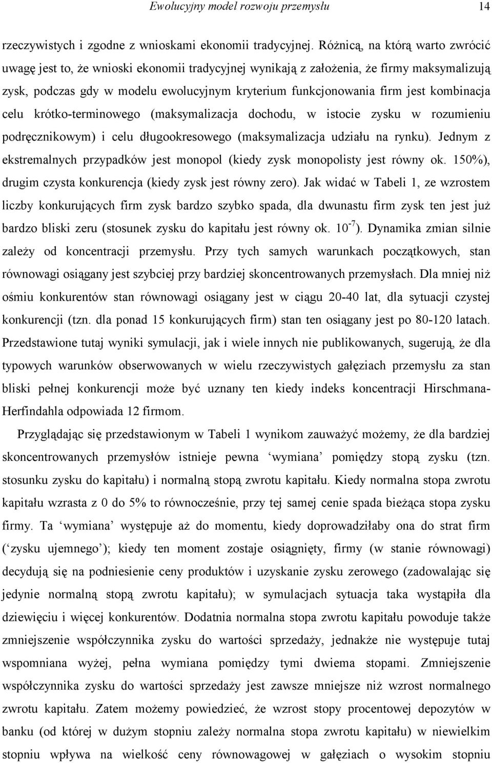 kombinacja celu krótko-terminowego (maksymalizacja dochodu, w istocie zysku w rozumieniu podręcznikowym) i celu długookresowego (maksymalizacja udziału na rynku).