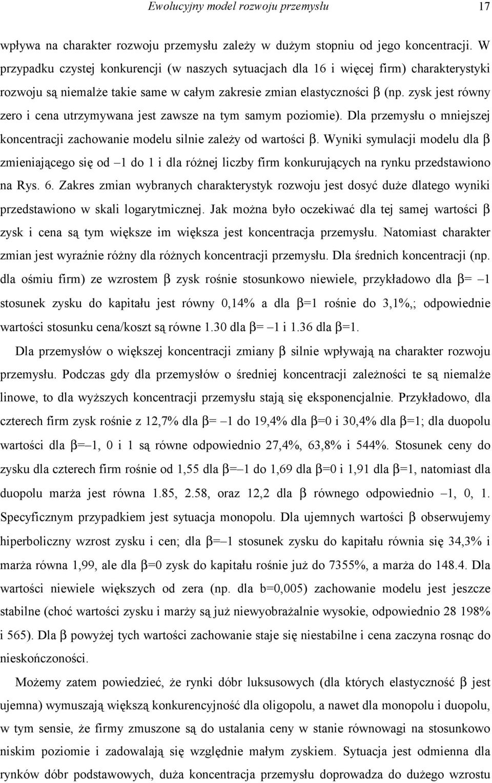 zysk jest równy zero i cena utrzymywana jest zawsze na tym samym poziomie). Dla przemysłu o mniejszej koncentracji zachowanie modelu silnie zależy od wartości β.