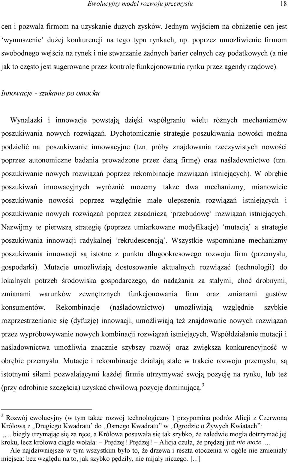 rządowe). Innowacje - szukanie po omacku Wynalazki i innowacje powstają dzięki współgraniu wielu różnych mechanizmów poszukiwania nowych rozwiązań.