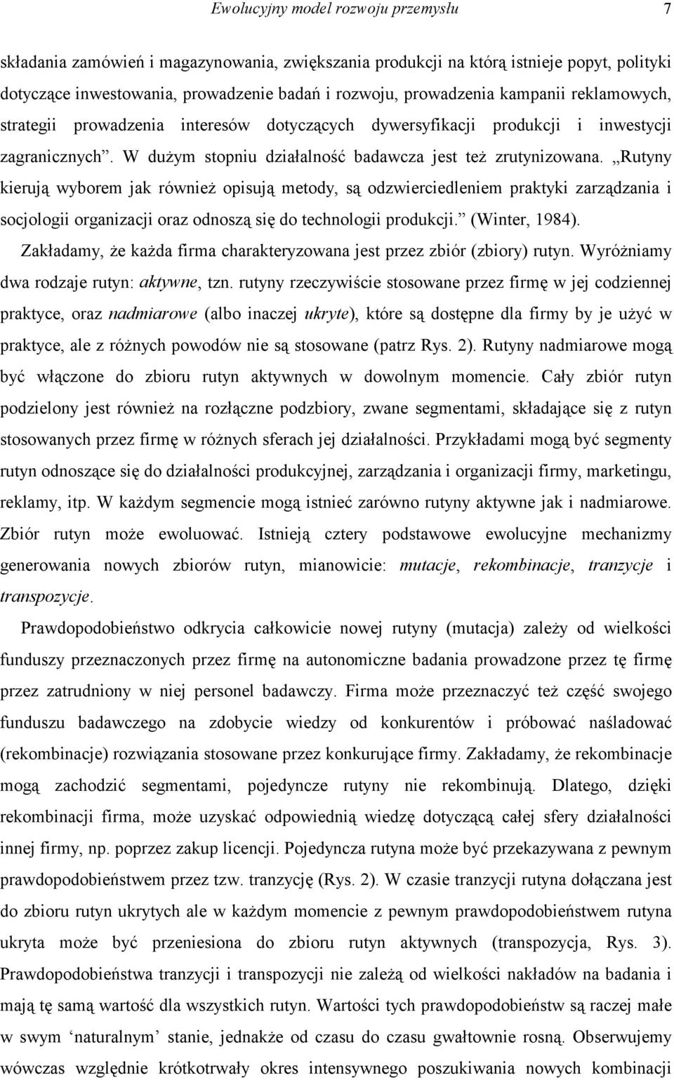 Rutyny kierują wyborem jak również opisują metody, są odzwierciedleniem praktyki zarządzania i socjologii organizacji oraz odnoszą się do technologii produkcji. (Winter, 1984).