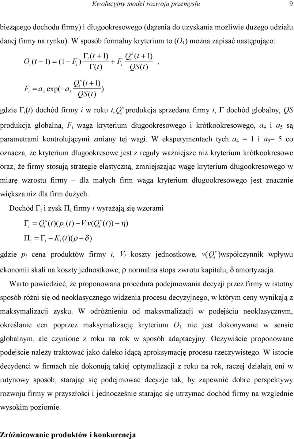 firmy i w roku t, Q s i produkcja sprzedana firmy i, Γ dochód globalny, QS produkcja globalna, F i waga kryterium długookresowego i krótkookresowego, a 4 i a 5 są parametrami kontrolującymi zmiany