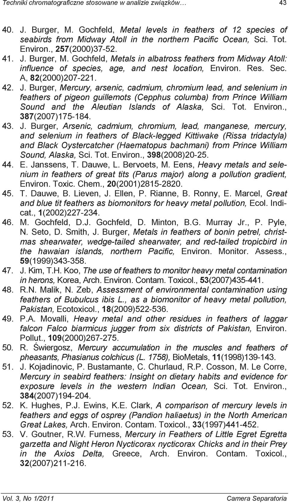Burger, M. Gochfeld, Metals in albatross feathers from Midway Atoll: influence of species, age, and nest location, Environ. Res. Sec. A, 82(2000)207-221. 42. J.