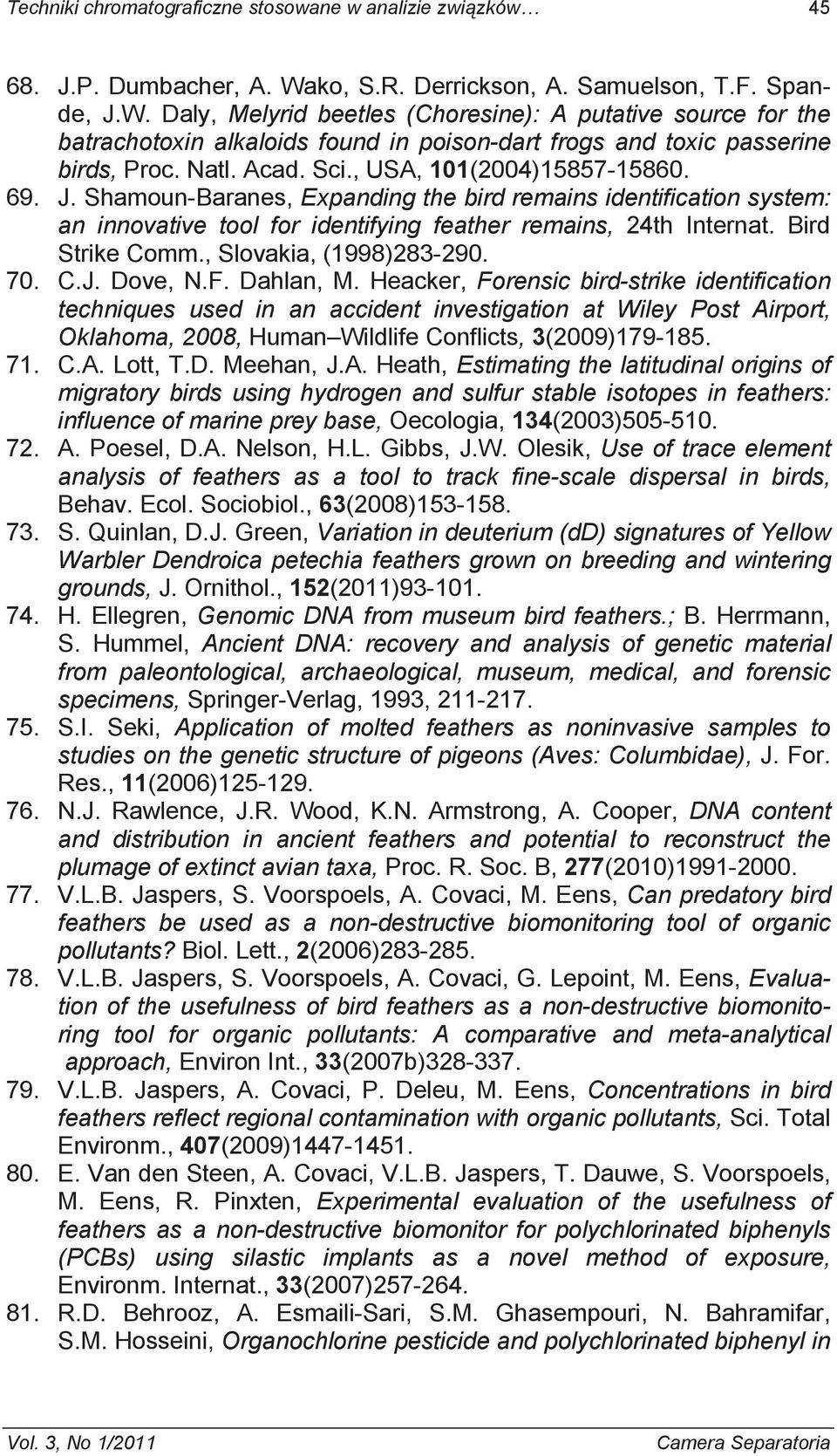 Natl. Acad. Sci., USA, 101(2004)15857-15860. 69. J. Shamoun-Baranes, Expanding the bird remains identification system: an innovative tool for identifying feather remains, 24th Internat.