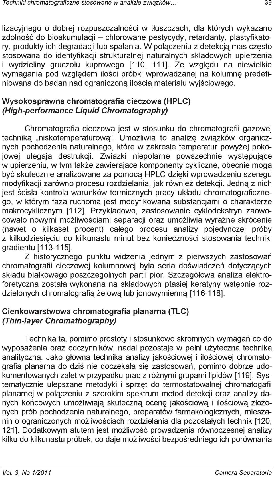 W po czeniu z detekcj mas cz sto stosowana do identyfikacji strukturalnej naturalnych skladowych upierzenia i wydzieliny gruczo u kuprowego [110, 111].