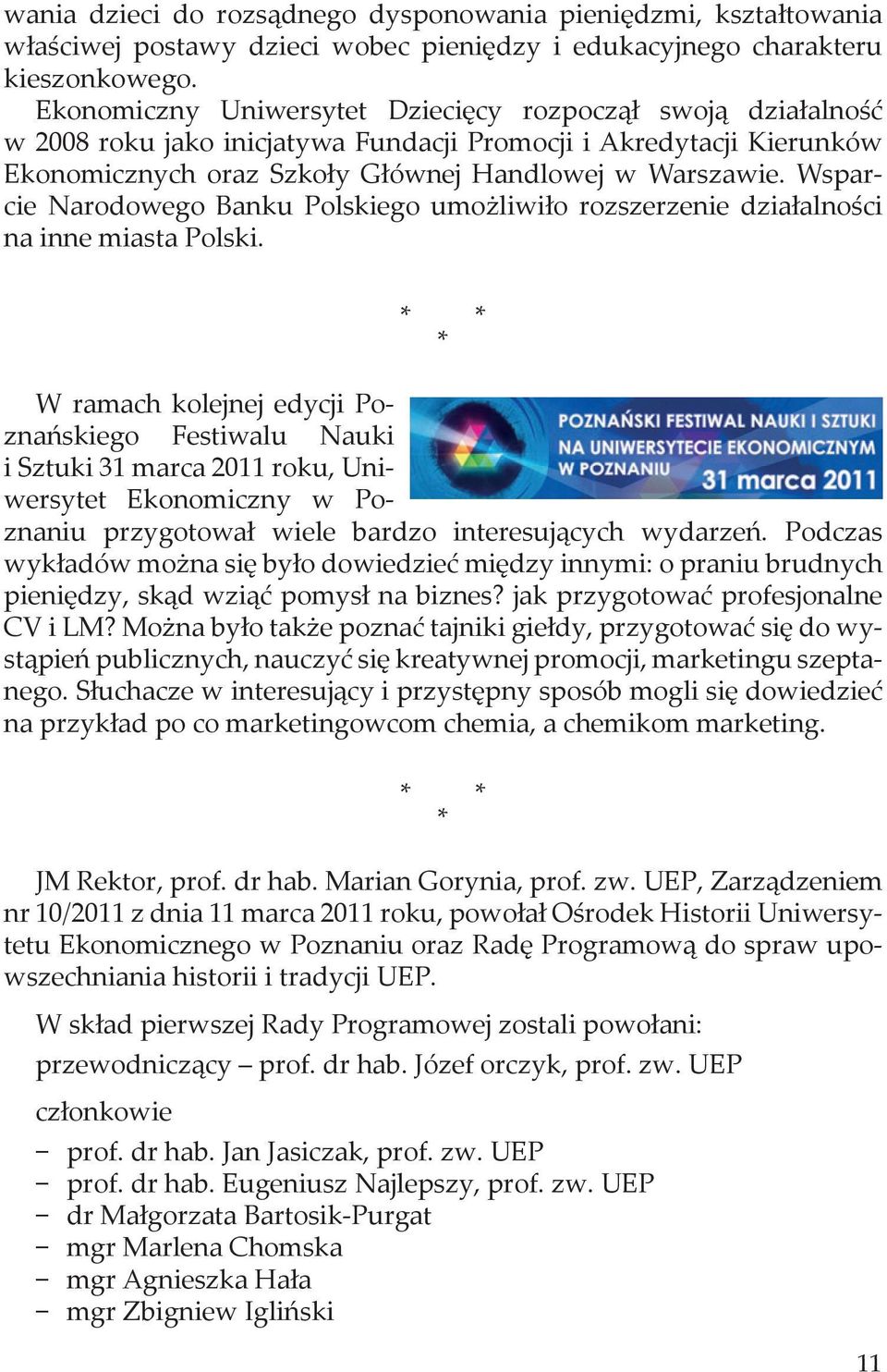 Wsparcie arodowego Banku Polskiego umożliwiło rozszerzenie działalności na inne miasta Polski.