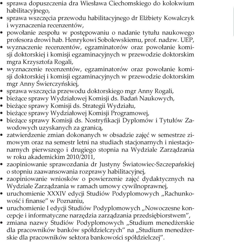 UP, wyznaczenie recenzentów, egzaminatorów oraz powołanie komisji doktorskiej i komisji egzaminacyjnych w przewodzie doktorskim mgra Krzysztofa Rogali, wyznaczenie recenzentów, egzaminatorów oraz