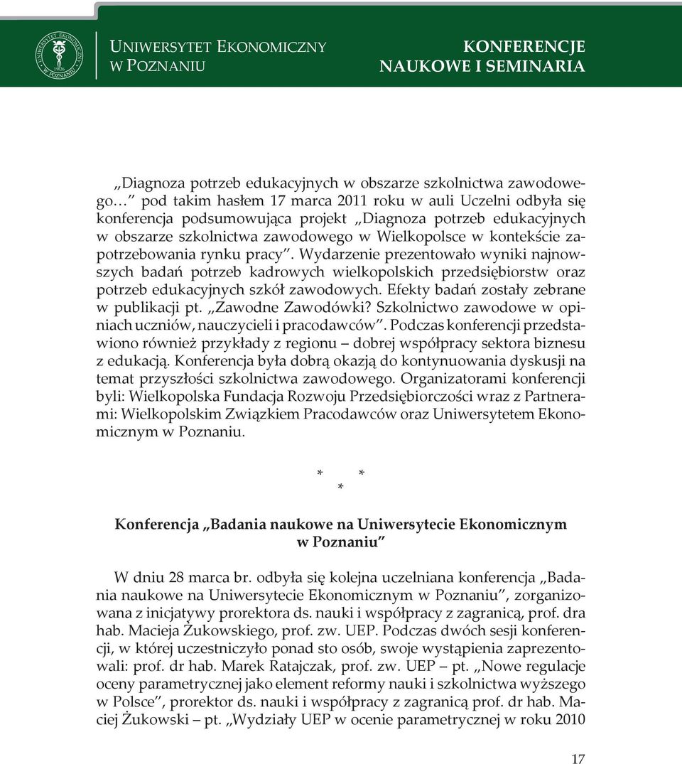 Wydarzenie prezentowało wyniki najnowszych badań potrzeb kadrowych wielkopolskich przedsiębiorstw oraz potrzeb edukacyjnych szkół zawodowych. fekty badań zostały zebrane w publikacji pt.