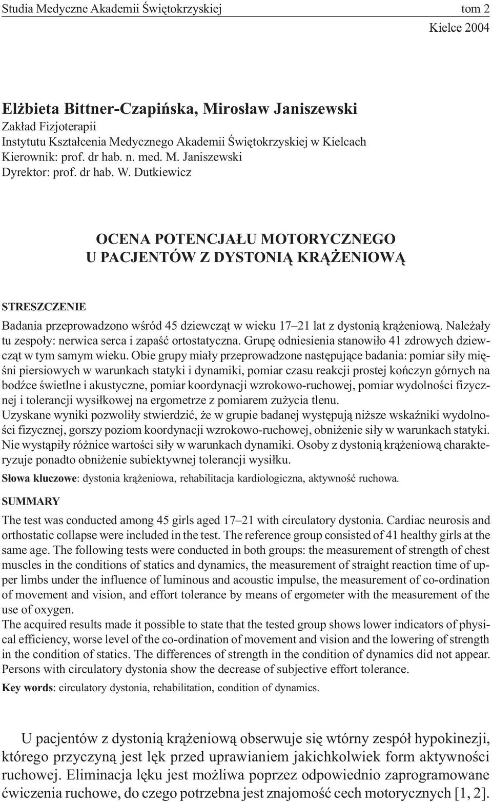 Dutkiewicz OCENA POTENCJA U MOTORYCZNEGO U PACJENTÓW Z DYSTONI KR ENIOW STRESZCZENIE Badania przeprowadzono wœród 45 dziewcz¹t w wieku 17 21 lat z dystoni¹ kr¹ eniow¹.