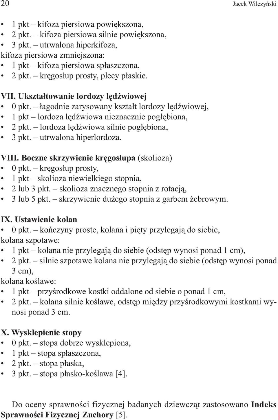 ³agodnie zarysowany kszta³t lordozy lêdÿwiowej, 1 pkt lordoza lêdÿwiowa nieznacznie pog³êbiona, 2 pkt. lordoza lêdÿwiowa silnie pog³êbiona, 3 pkt. utrwalona hiperlordoza. VIII.