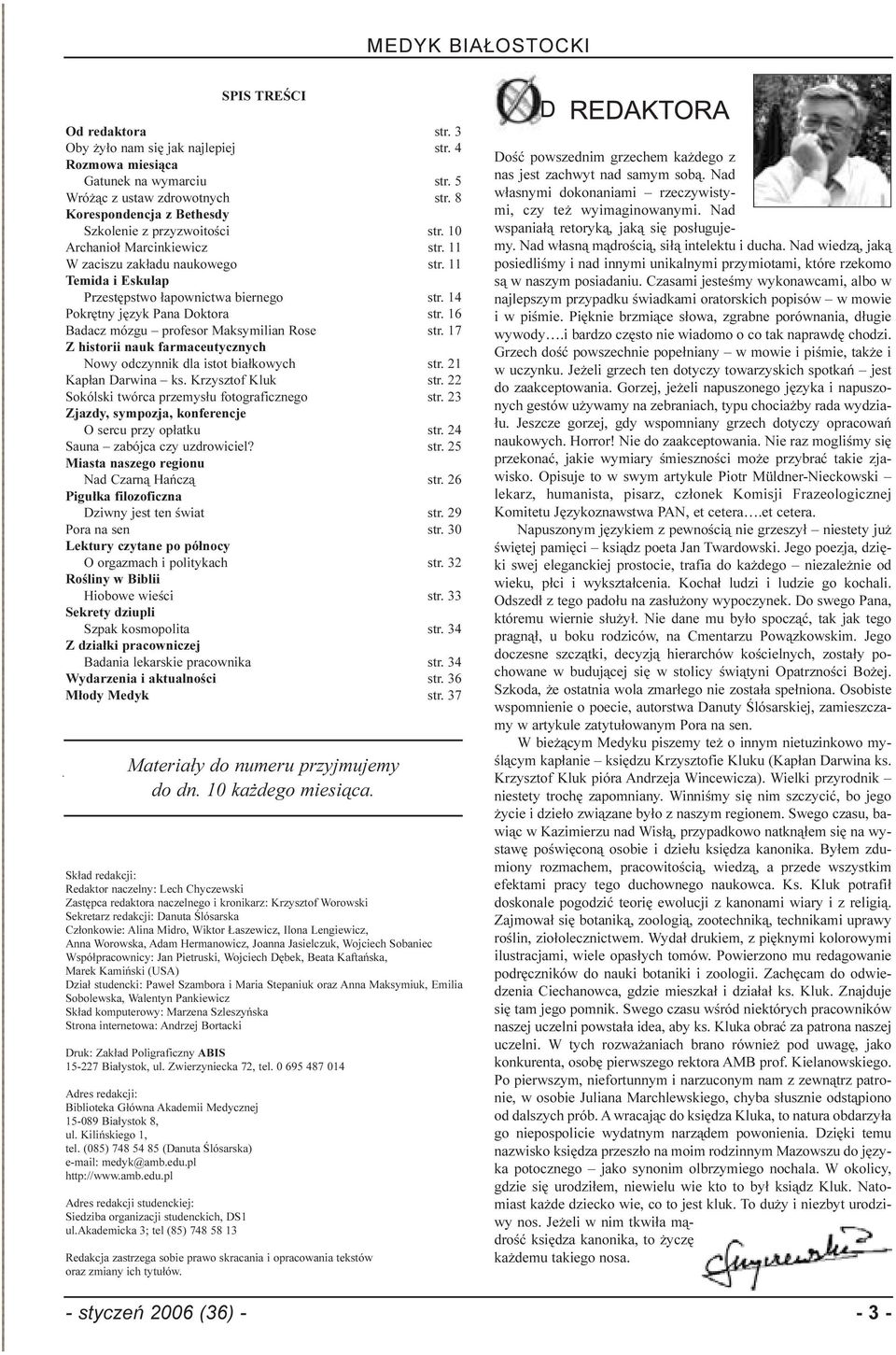 14 Pokrêtny jêzyk Pana Doktora str. 16 Badacz mózgu profesor Maksymilian Rose str. 17 Z historii nauk farmaceutycznych Nowy odczynnik dla istot bia³kowych str. 21 Kap³an Darwina ks.