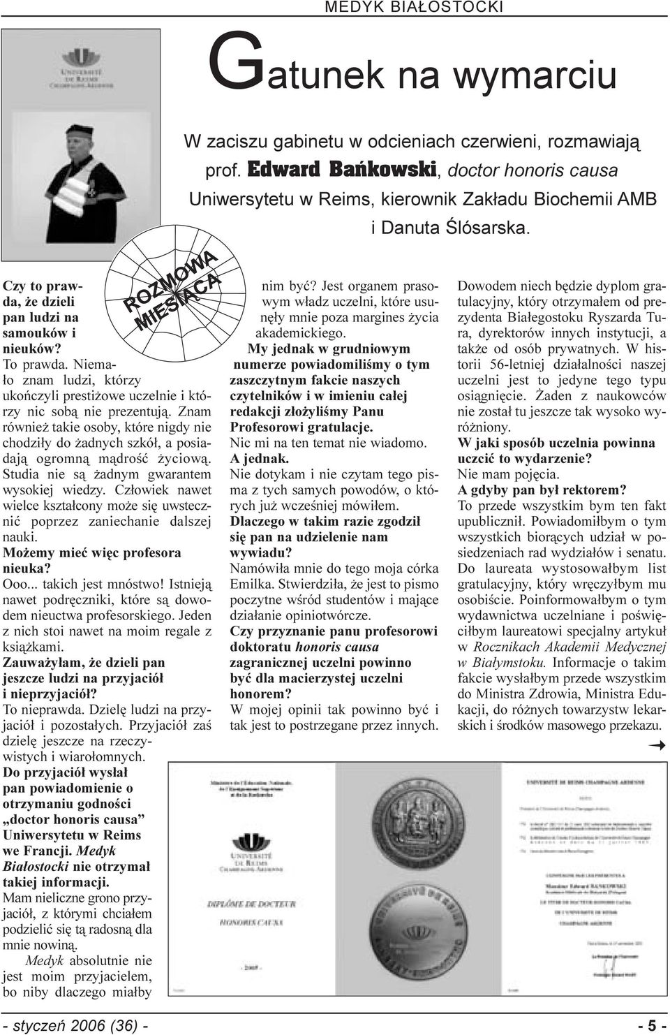 Znam równie takie osoby, które nigdy nie chodzi³y do adnych szkó³, a posiadaj¹ ogromn¹ m¹droœæ yciow¹. Studia nie s¹ adnym gwarantem wysokiej wiedzy.