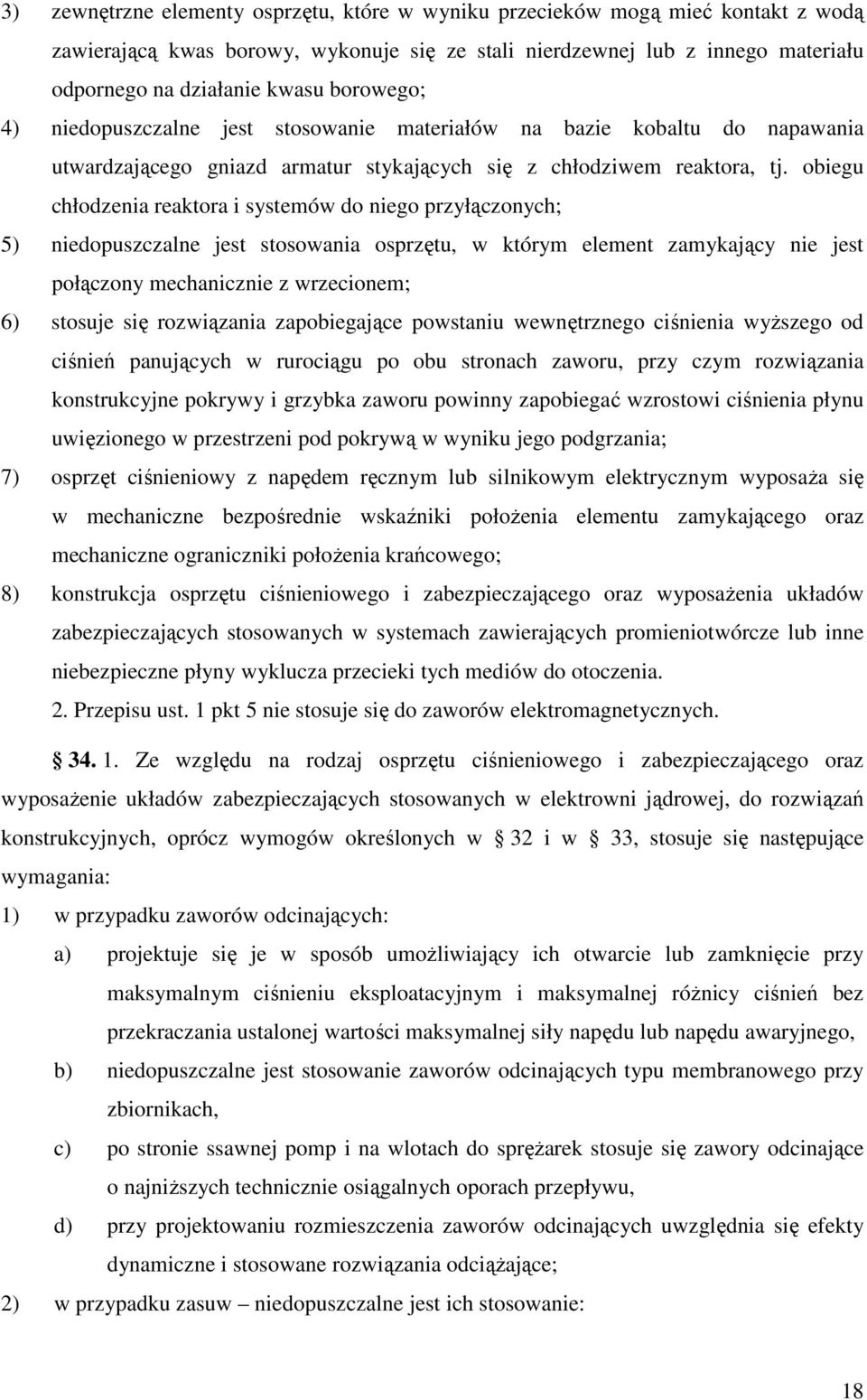 obiegu chłodzenia reaktora i systemów do niego przyłączonych; 5) niedopuszczalne jest stosowania osprzętu, w którym element zamykający nie jest połączony mechanicznie z wrzecionem; 6) stosuje się