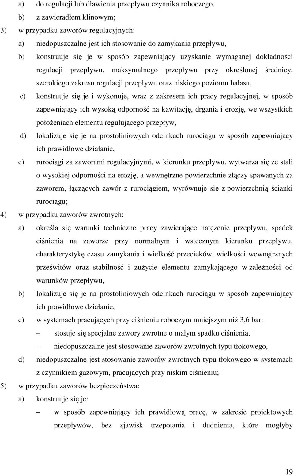 poziomu hałasu, c) konstruuje się je i wykonuje, wraz z zakresem ich pracy regulacyjnej, w sposób zapewniający ich wysoką odporność na kawitację, drgania i erozję, we wszystkich połoŝeniach elementu