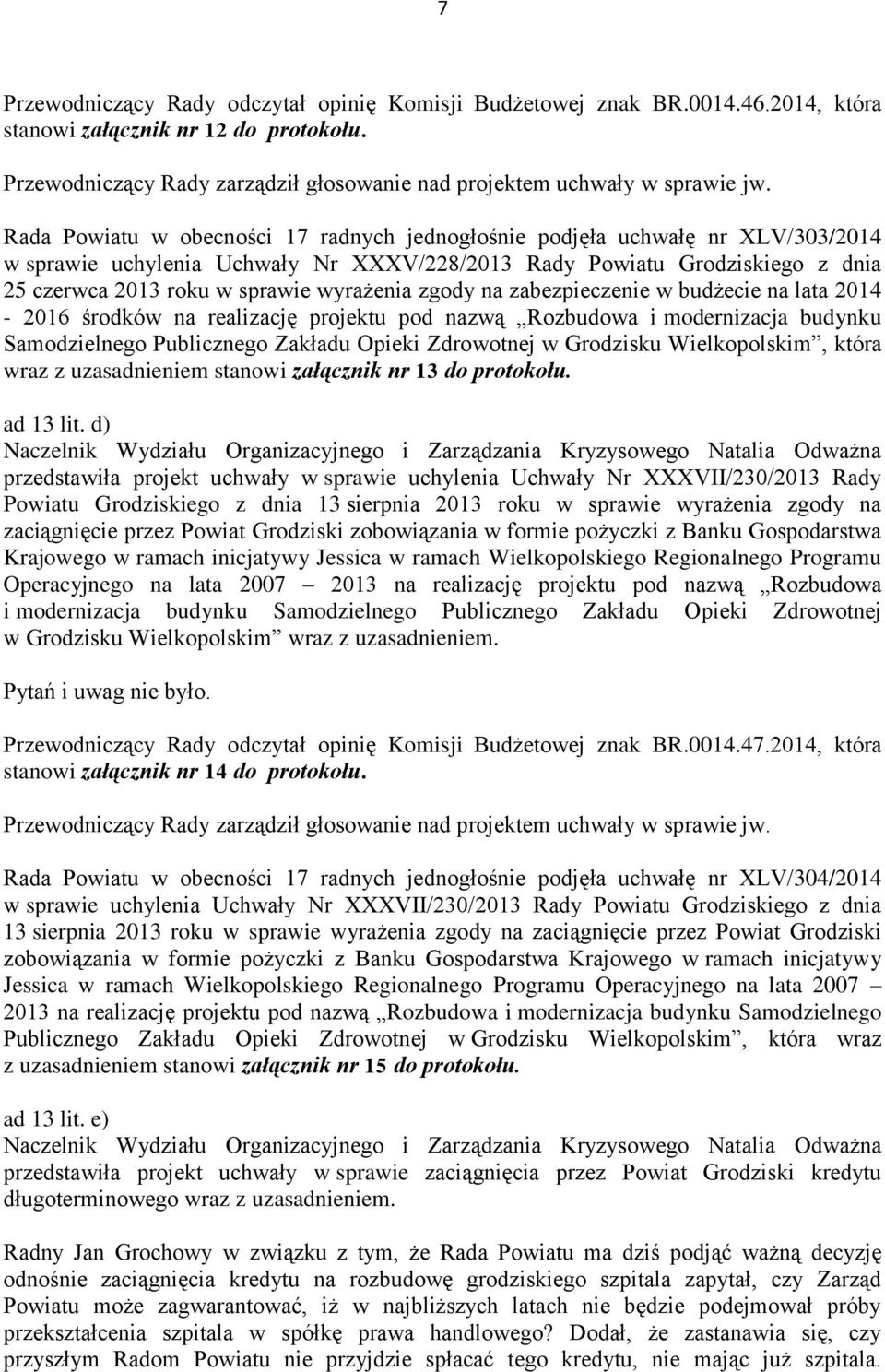 zgody na zabezpieczenie w budżecie na lata 2014-2016 środków na realizację projektu pod nazwą Rozbudowa i modernizacja budynku Samodzielnego Publicznego Zakładu Opieki Zdrowotnej w Grodzisku