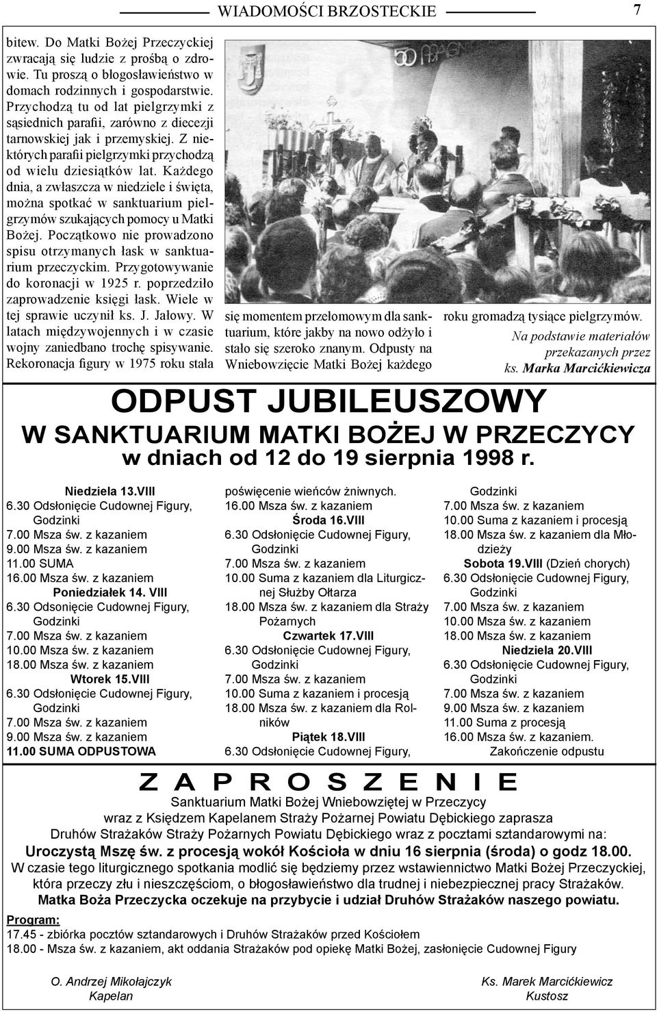 Każdego dnia, a zwłaszcza w niedziele i święta, można spotkać w sanktuarium pielgrzymów szukających pomocy u Matki Bożej. Początkowo nie prowadzono spisu otrzymanych łask w sanktuarium przeczyckim.