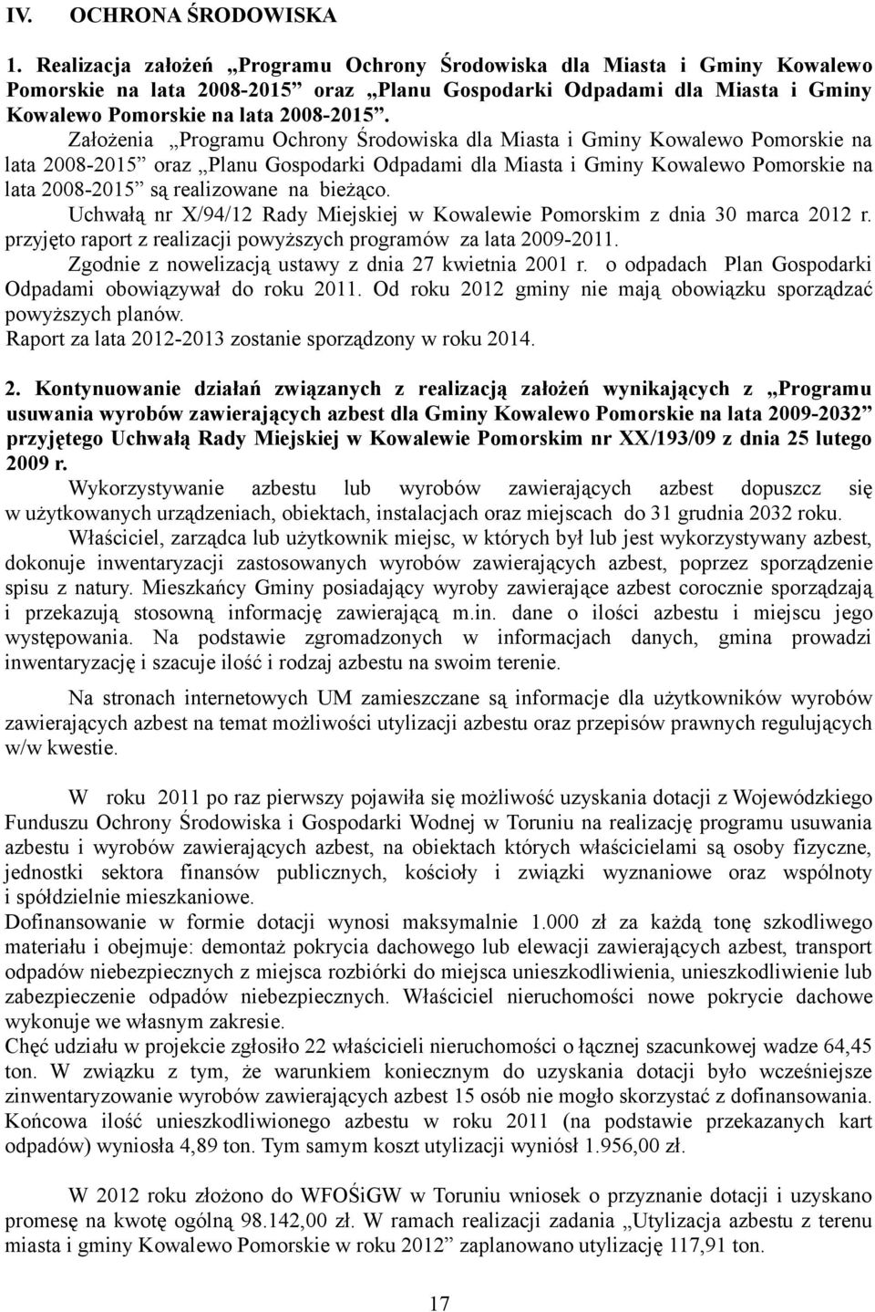 Założenia Programu Ochrony Środowiska dla Miasta i Gminy Kowalewo Pomorskie na lata 2008-2015 oraz Planu Gospodarki Odpadami dla Miasta i Gminy Kowalewo Pomorskie na lata 2008-2015 są realizowane na