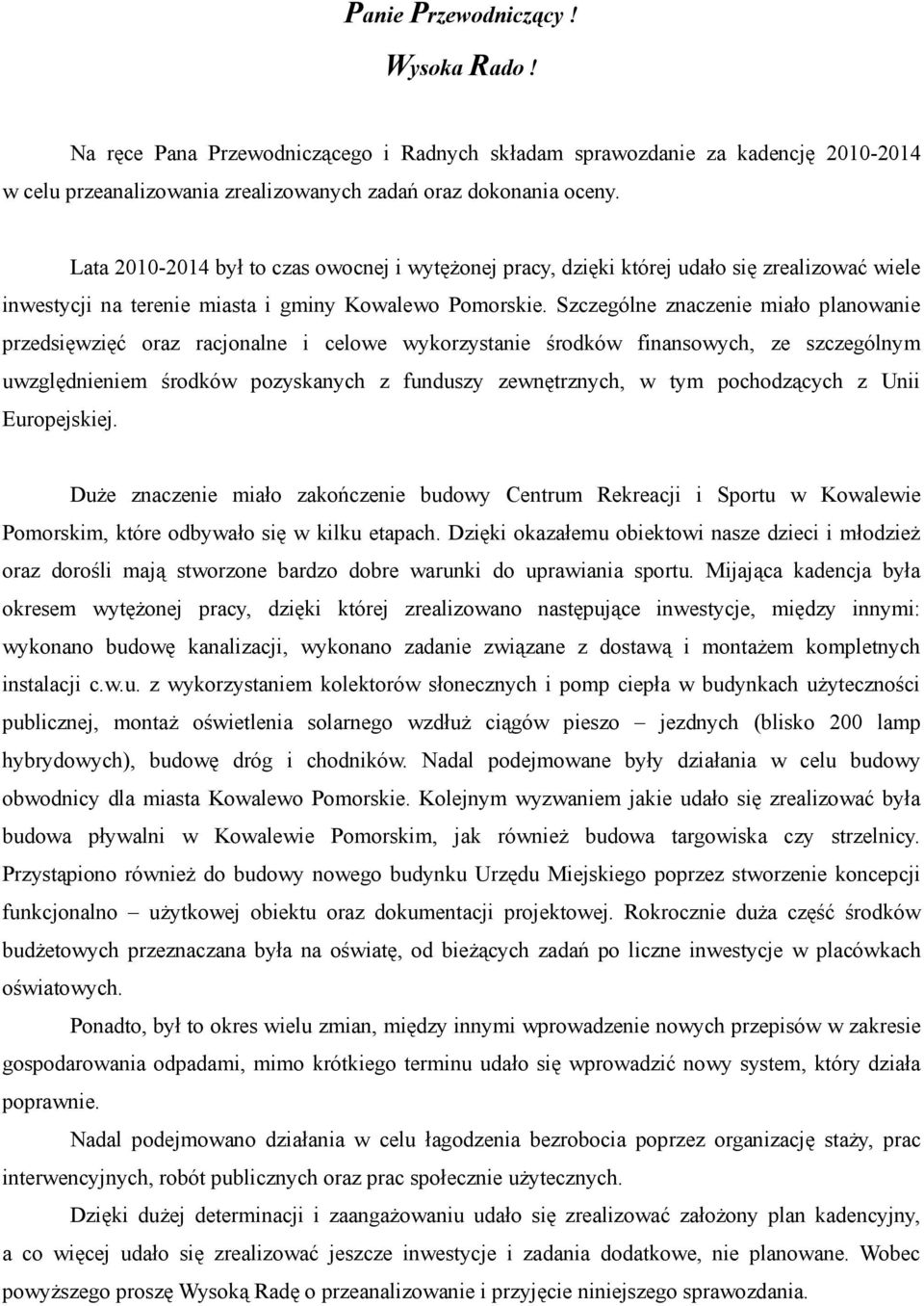 Szczególne znaczenie miało planowanie przedsięwzięć oraz racjonalne i celowe wykorzystanie środków finansowych, ze szczególnym uwzględnieniem środków pozyskanych z funduszy zewnętrznych, w tym