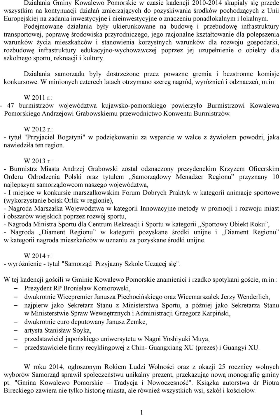 Podejmowane działania były ukierunkowane na budowę i przebudowę infrastruktury transportowej, poprawę środowiska przyrodniczego, jego racjonalne kształtowanie dla polepszenia warunków życia