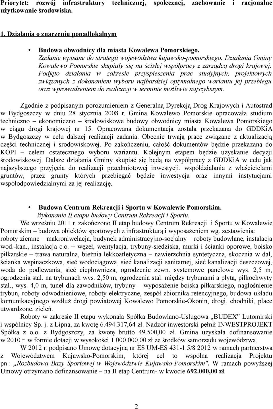 Podjęto działania w zakresie przyspieszenia prac studyjnych, projektowych związanych z dokonaniem wyboru najbardziej optymalnego wariantu jej przebiegu oraz wprowadzeniem do realizacji w terminie