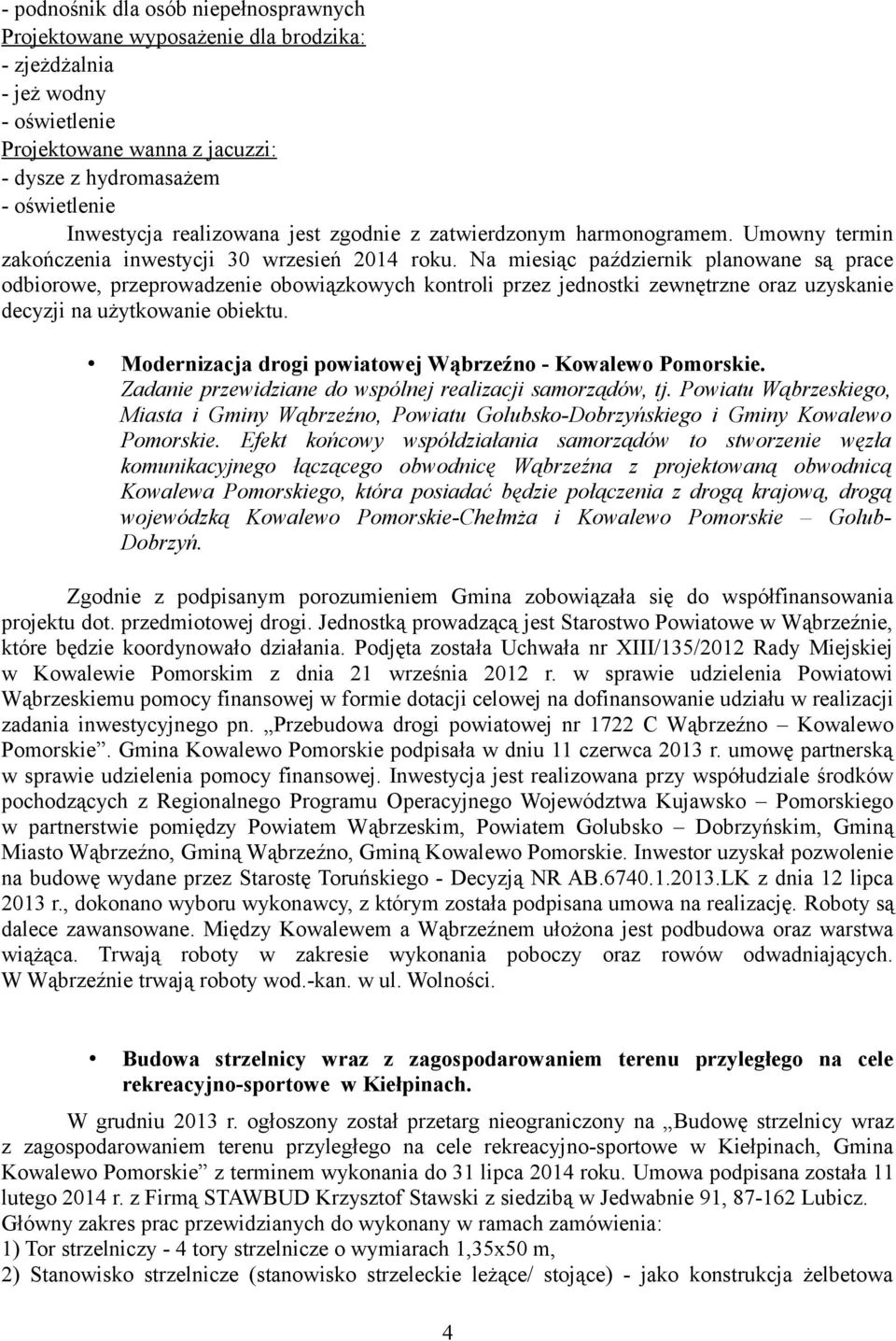 Na miesiąc październik planowane są prace odbiorowe, przeprowadzenie obowiązkowych kontroli przez jednostki zewnętrzne oraz uzyskanie decyzji na użytkowanie obiektu.