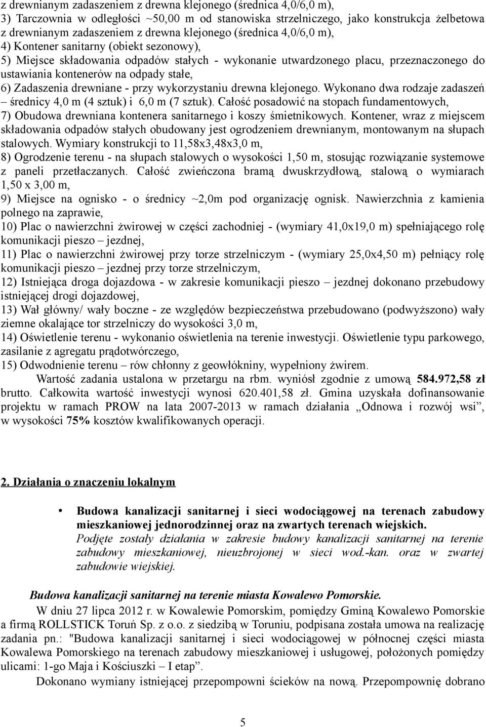 stałe, 6) Zadaszenia drewniane - przy wykorzystaniu drewna klejonego. Wykonano dwa rodzaje zadaszeń średnicy 4,0 m (4 sztuk) i 6,0 m (7 sztuk).