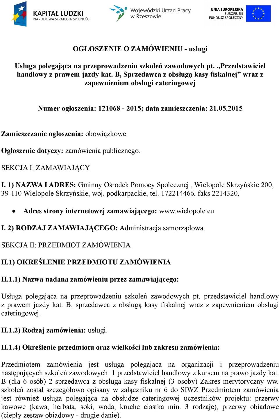 Ogłszenie dtyczy: zamówienia publiczneg. SEKCJA I: ZAMAWIAJĄCY I. 1) NAZWA I ADRES: Gminny Ośrdek Pmcy Spłecznej, Wielple Skrzyńskie 200, 39-110 Wielple Skrzyńskie, wj. pdkarpackie, tel.