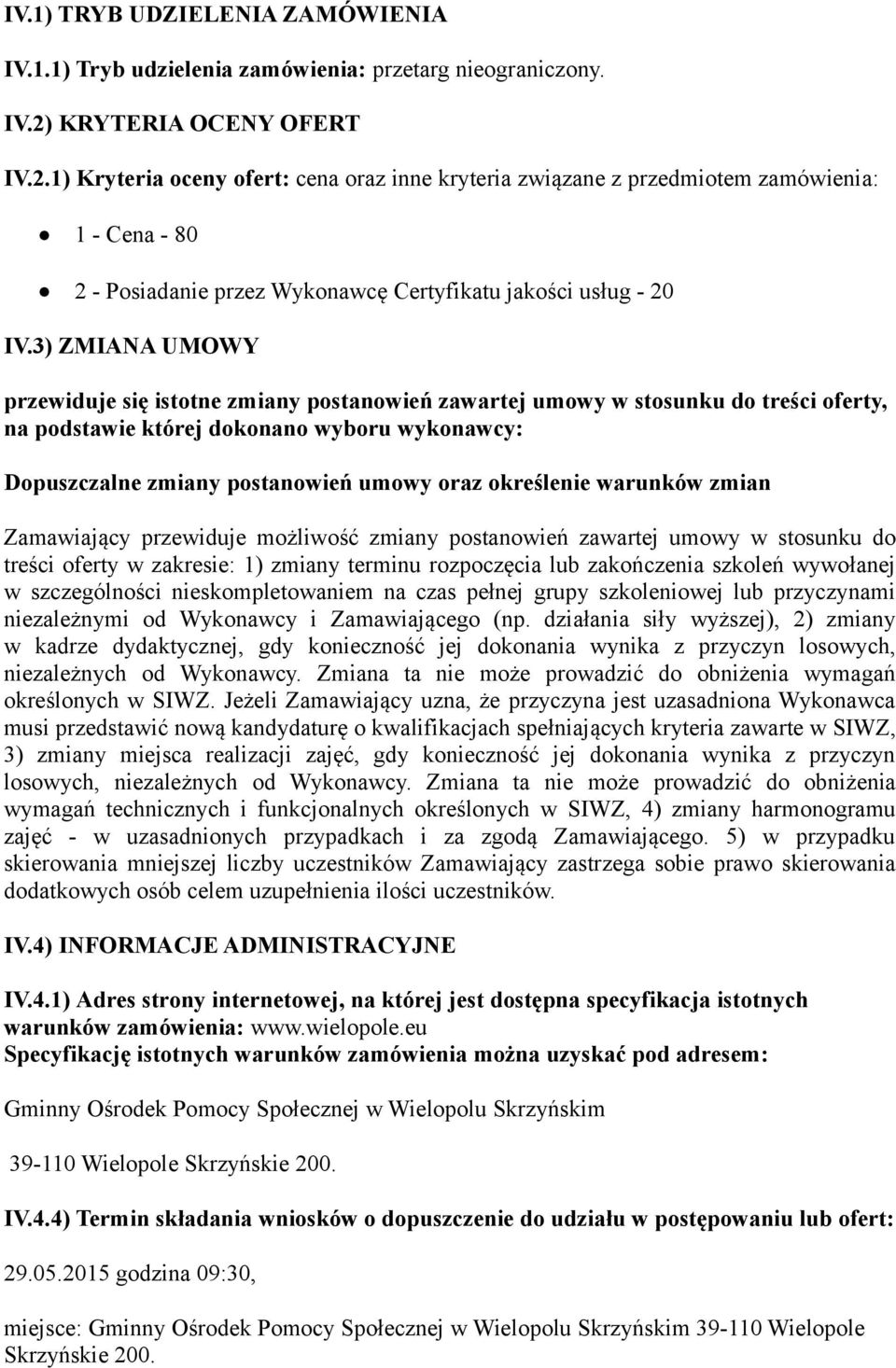 3) ZMIANA UMOWY przewiduje się isttne zmiany pstanwień zawartej umwy w stsunku d treści ferty, na pdstawie której dknan wybru wyknawcy: Dpuszczalne zmiany pstanwień umwy raz kreślenie warunków zmian