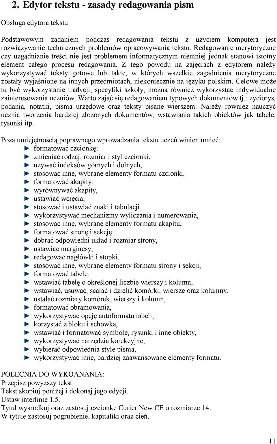 Z tego powodu na zajęciach z edytorem należy wykorzystywać teksty gotowe lub takie, w których wszelkie zagadnienia merytoryczne zostały wyjaśnione na innych przedmiotach, niekoniecznie na języku