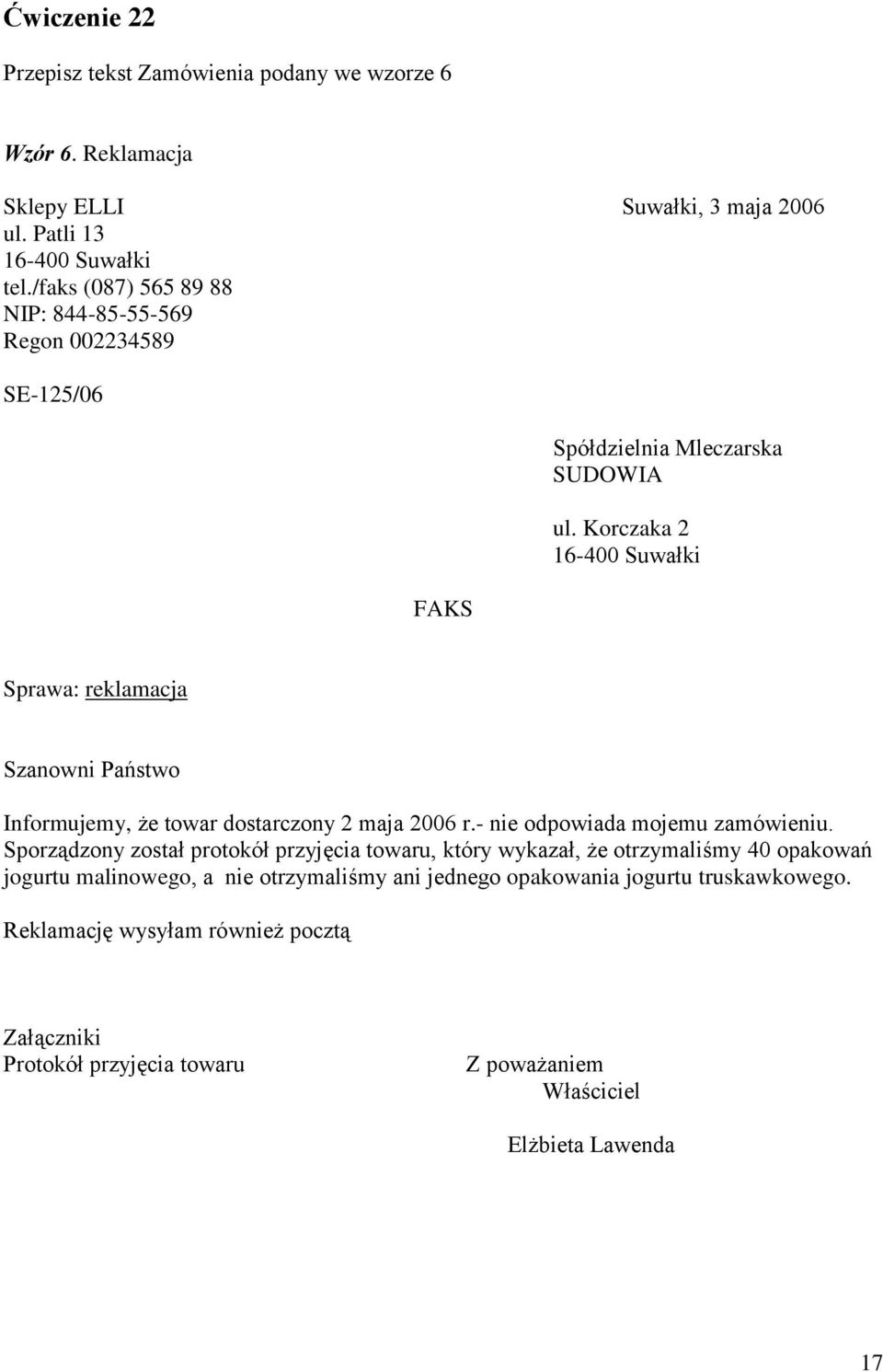 Korczaka 2 16-400 Suwałki Sprawa: reklamacja Szanowni Państwo Informujemy, że towar dostarczony 2 maja 2006 r.- nie odpowiada mojemu zamówieniu.