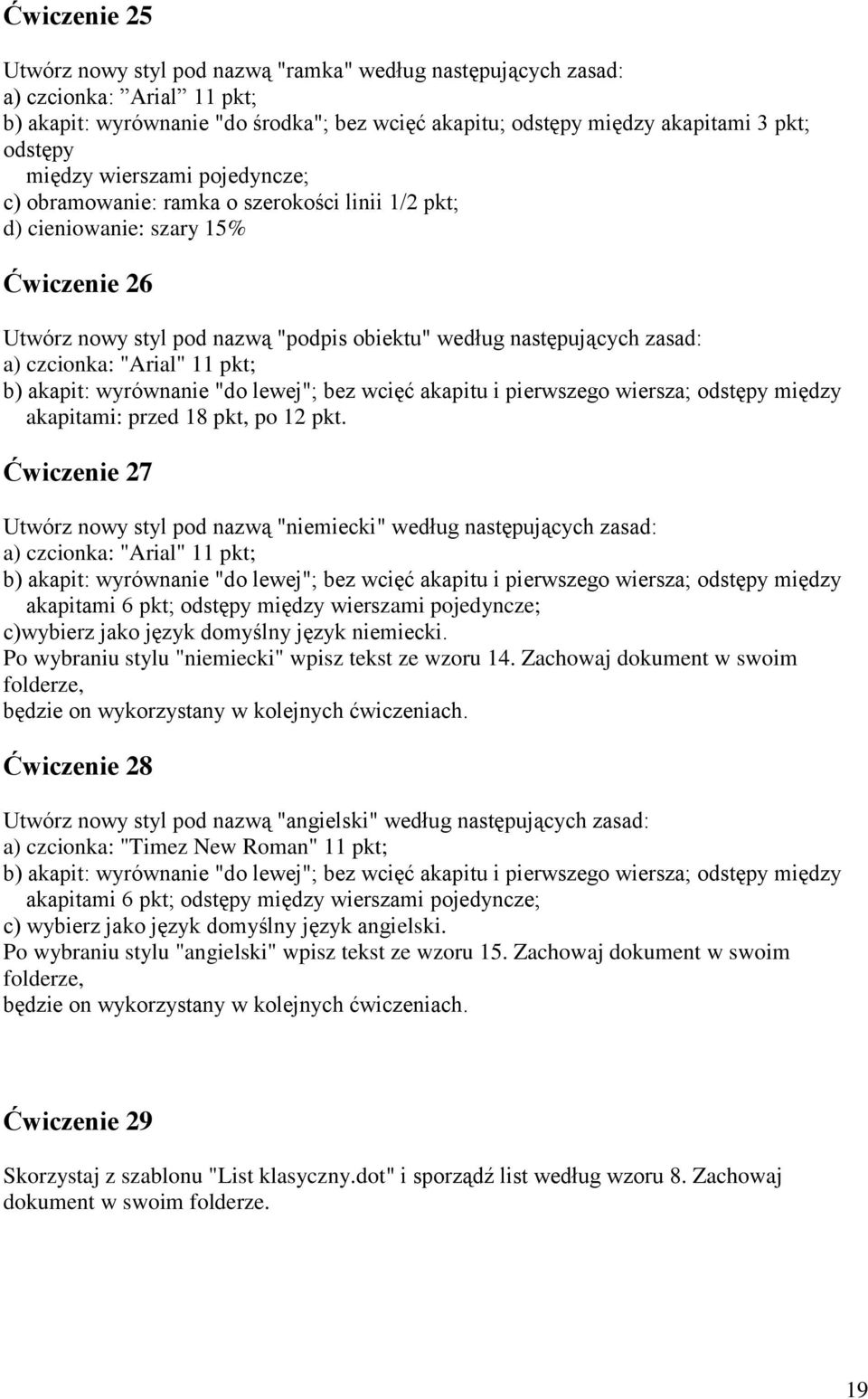 czcionka: "Arial" 11 pkt; b) akapit: wyrównanie "do lewej"; bez wcięć akapitu i pierwszego wiersza; odstępy między akapitami: przed 18 pkt, po 12 pkt.