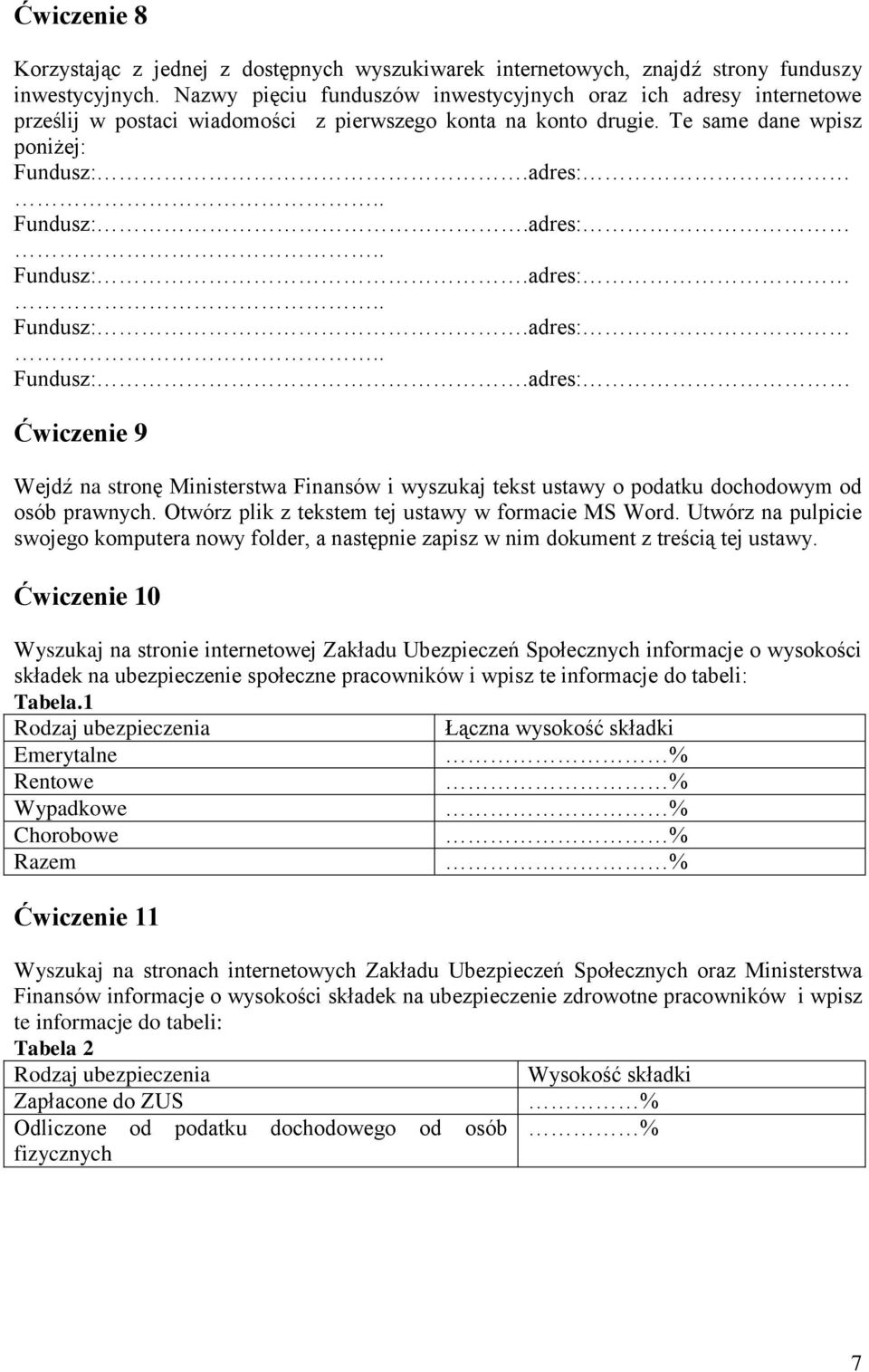 adres:.. Fundusz:.adres:.. Fundusz:.adres:.. Fundusz:.adres:.. Fundusz:.adres: Ćwiczenie 9 Wejdź na stronę Ministerstwa Finansów i wyszukaj tekst ustawy o podatku dochodowym od osób prawnych.