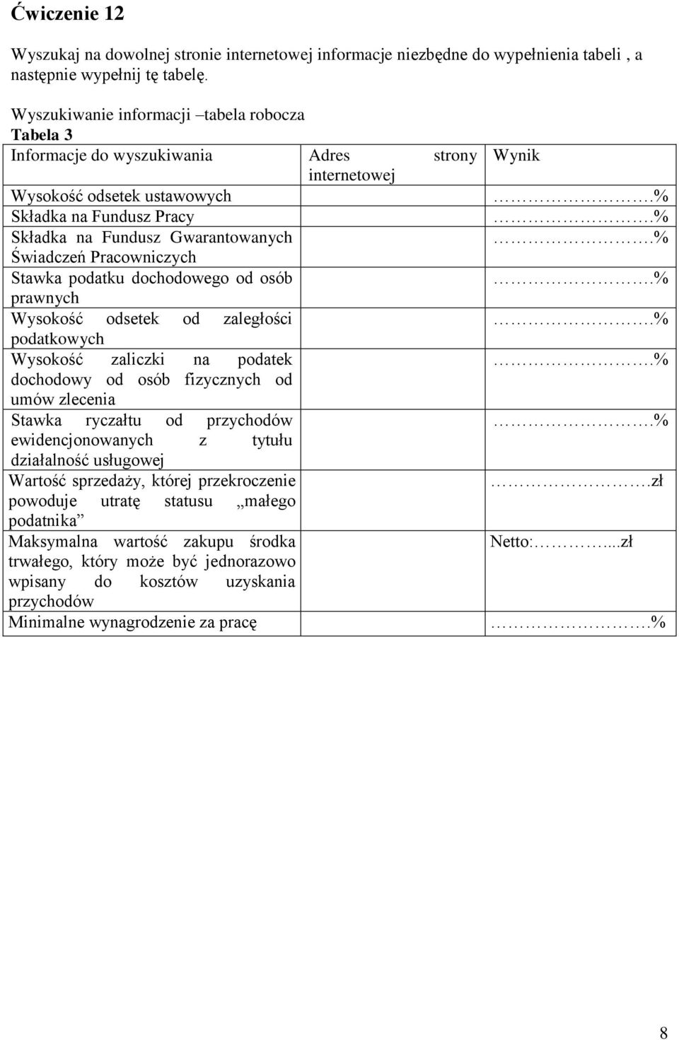 Pracowniczych Stawka podatku dochodowego od osób prawnych Wysokość odsetek od zaległości podatkowych Wysokość zaliczki na podatek dochodowy od osób fizycznych od umów zlecenia Stawka ryczałtu od