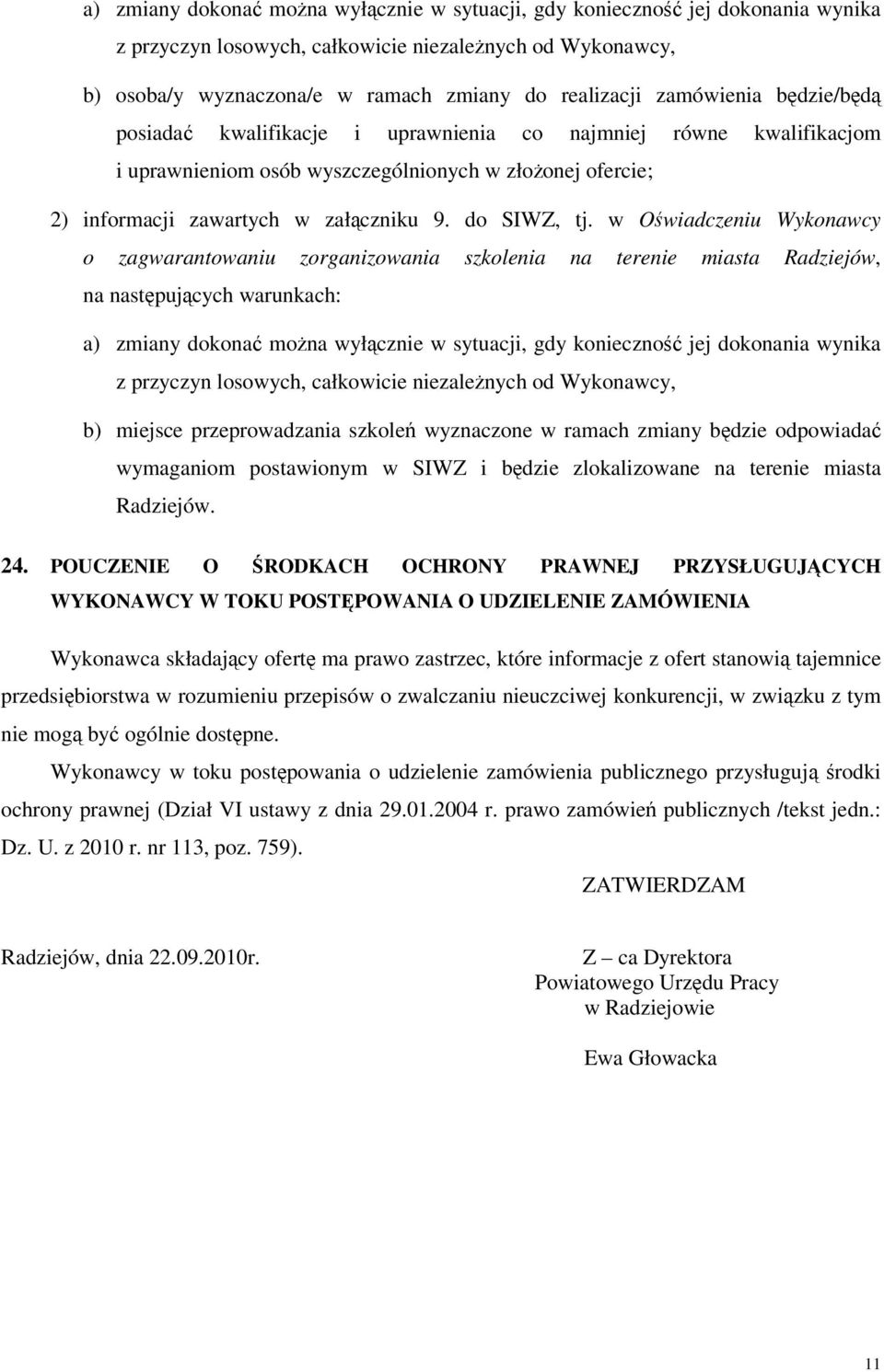 w Owiadczeniu Wykonawcy o zagwarantowaniu zorganizowania szkolenia na terenie miasta Radziejów, na nastpujcych warunkach: a) zmiany dokona mona wyłcznie w sytuacji, gdy konieczno jej dokonania wynika