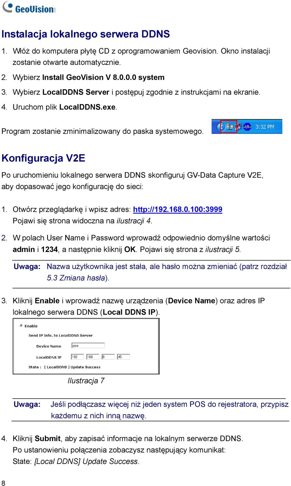 Konfiguracja V2E Po uruchomieniu lokalnego serwera DDNS skonfiguruj GV-Data Capture V2E, aby dopasować jego konfigurację do sieci: 1. Otwórz przeglądarkę i wpisz adres: http://192.168.0.