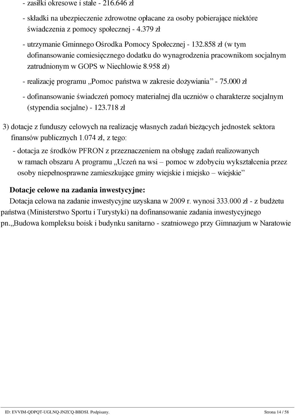 858 zł (w tym dofinansowanie comiesięcznego dodatku do wynagrodzenia pracownikom socjalnym zatrudnionym w GOPS w Niechlowie 8.958 zł) - realizację programu Pomoc państwa w zakresie dożywiania - 75.