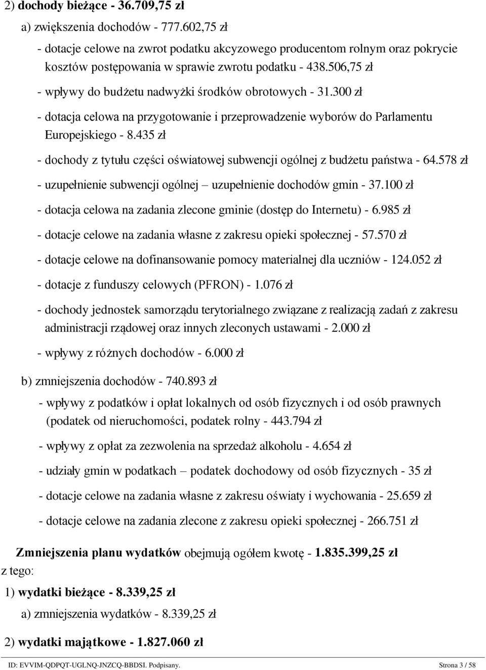 506,75 zł - wpływy do budżetu nadwyżki środków obrotowych - 31.300 zł - dotacja celowa na przygotowanie i przeprowadzenie wyborów do Parlamentu Europejskiego - 8.