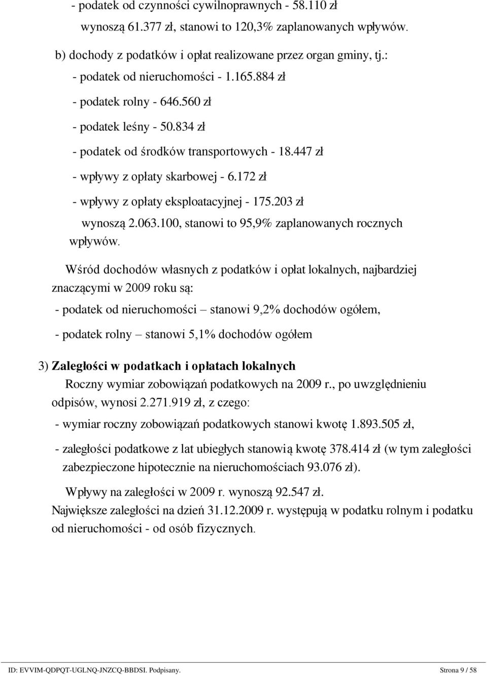 560 zł - podatek leśny - 50.834 zł - podatek od środków transportowych - 18.447 zł - wpływy z opłaty skarbowej - 6.172 zł - wpływy z opłaty eksploatacyjnej - 175.203 zł wynoszą 2.063.