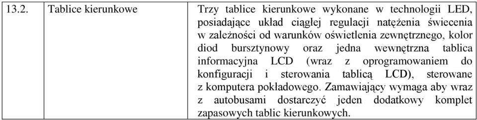 tablica informacyjna LCD (wraz z oprogramowaniem do konfiguracji i sterowania tablicą LCD), sterowane z komputera