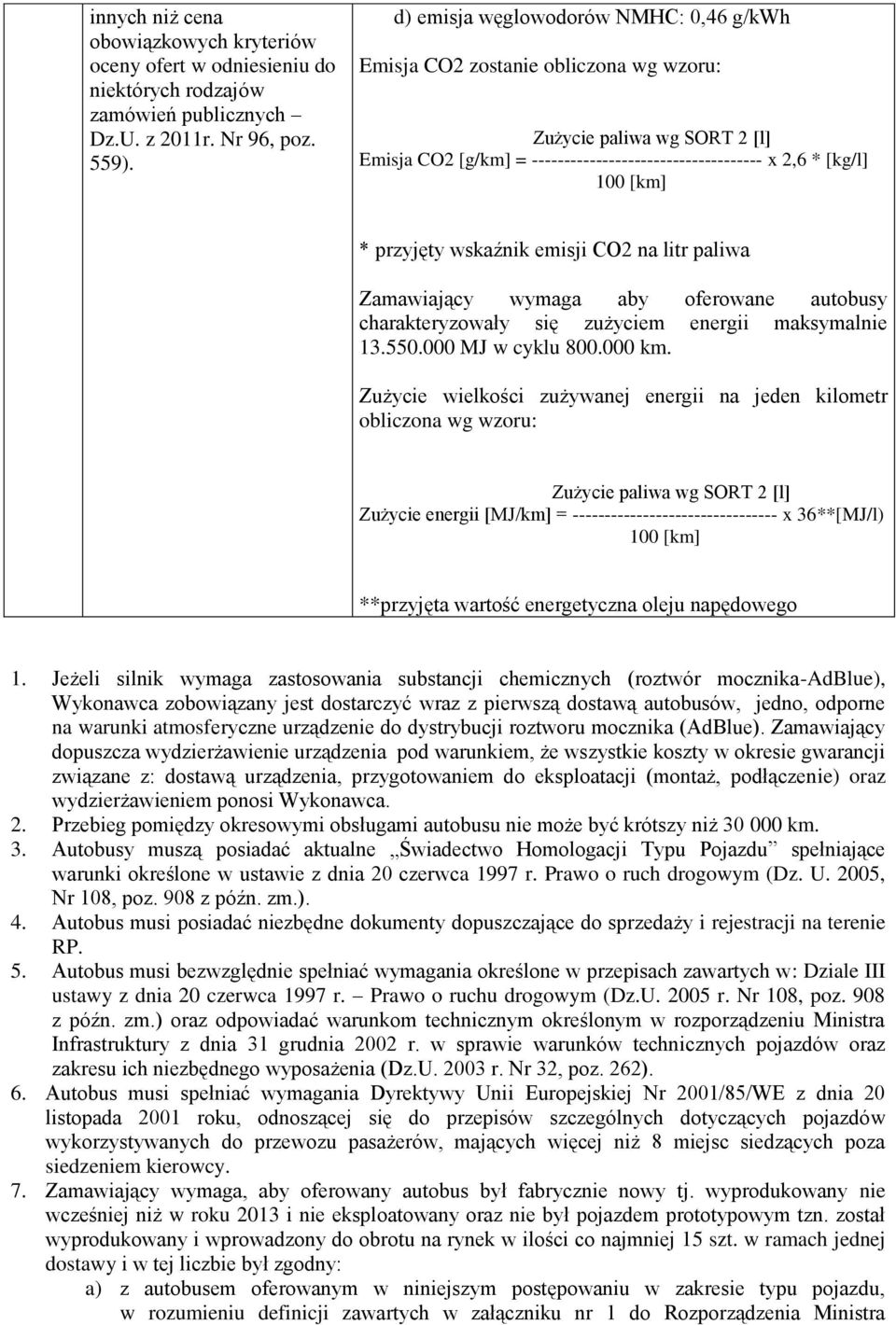 wskaźnik emisji CO2 na litr paliwa Zamawiający wymaga aby oferowane autobusy charakteryzowały się zużyciem energii maksymalnie 3.550.000 MJ w cyklu 800.000 km.